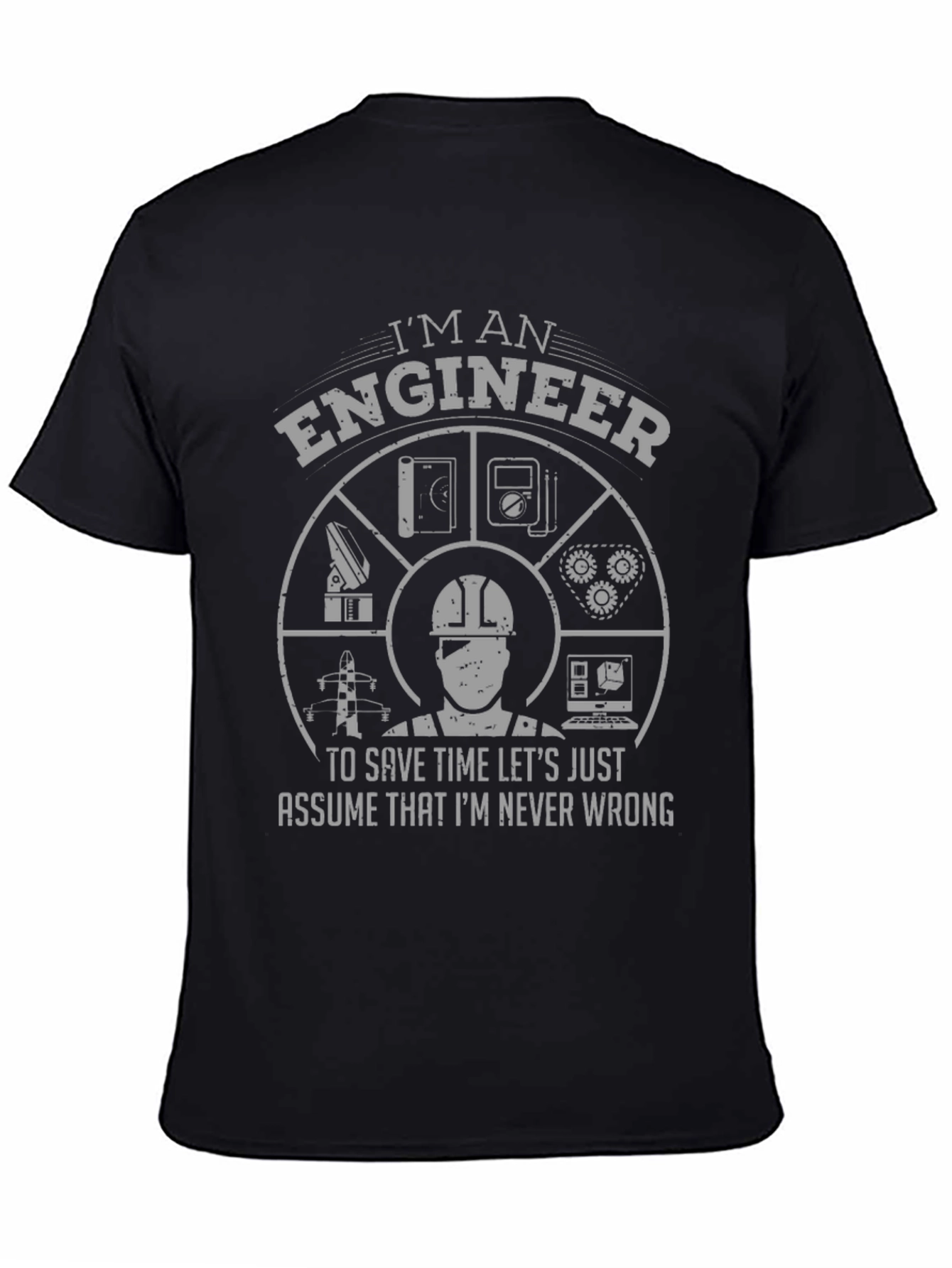Im an Engineer T-Shirt - Never Wrong Design