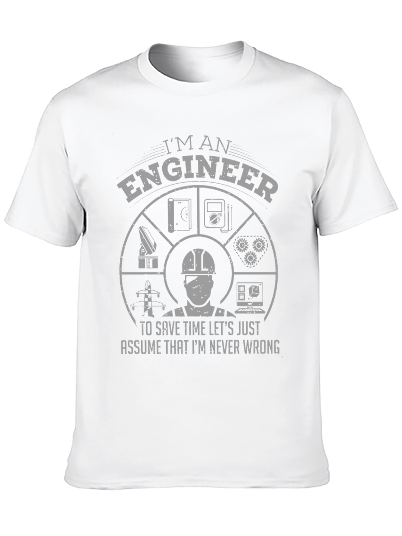 Im an Engineer T-Shirt - Never Wrong Design