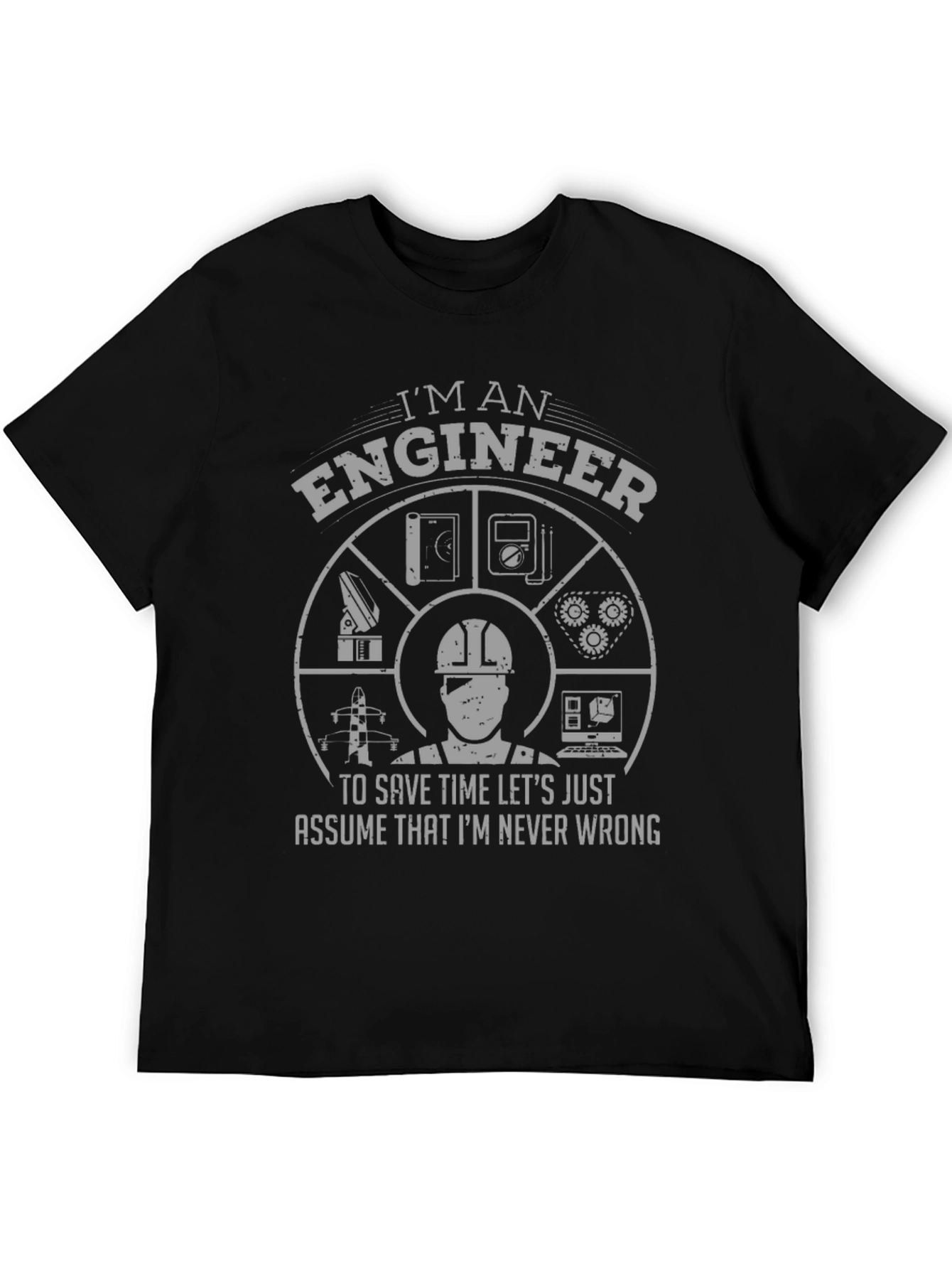 Im an Engineer T-Shirt - Never Wrong Design