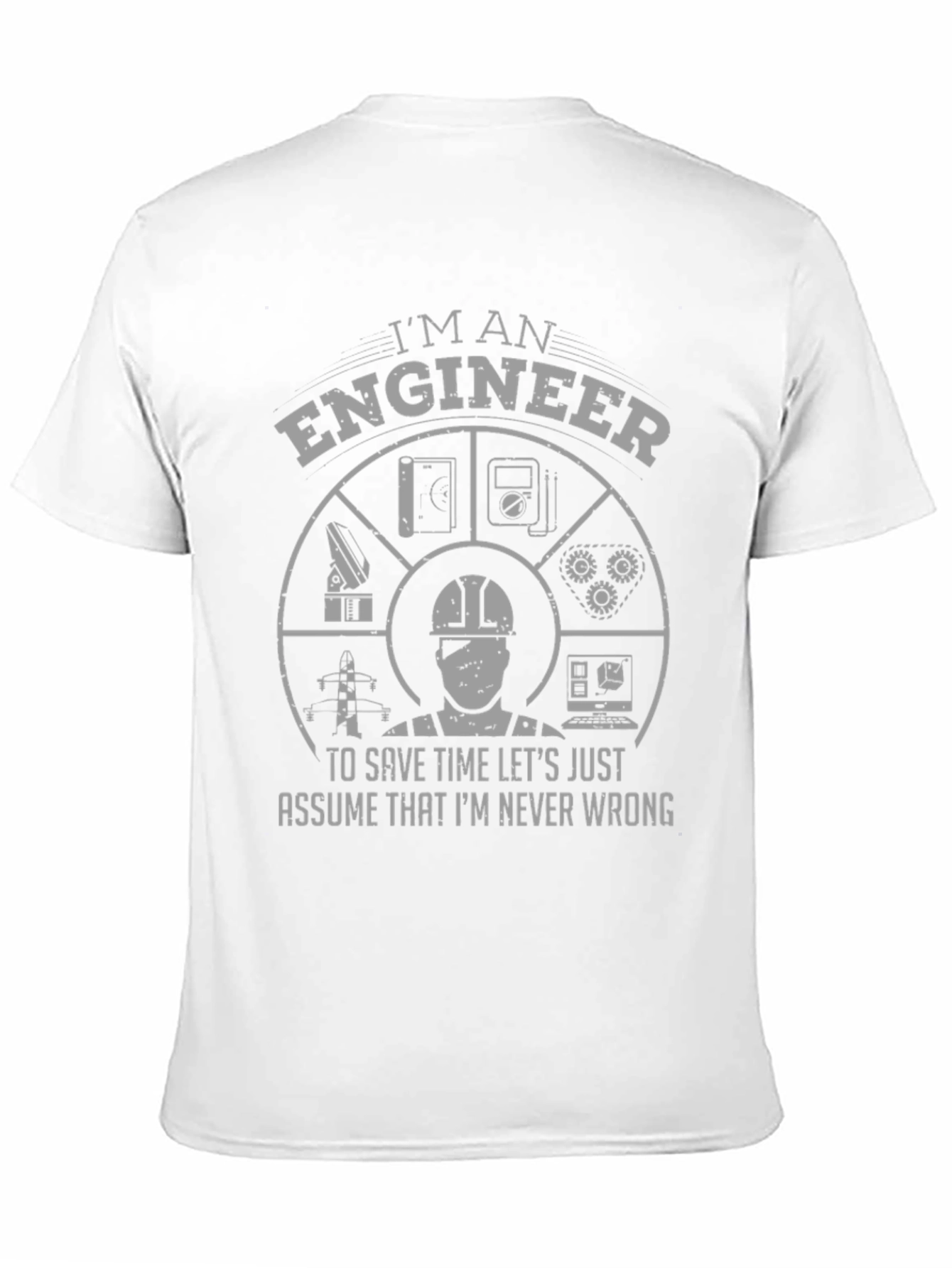 Im an Engineer T-Shirt - Never Wrong Design