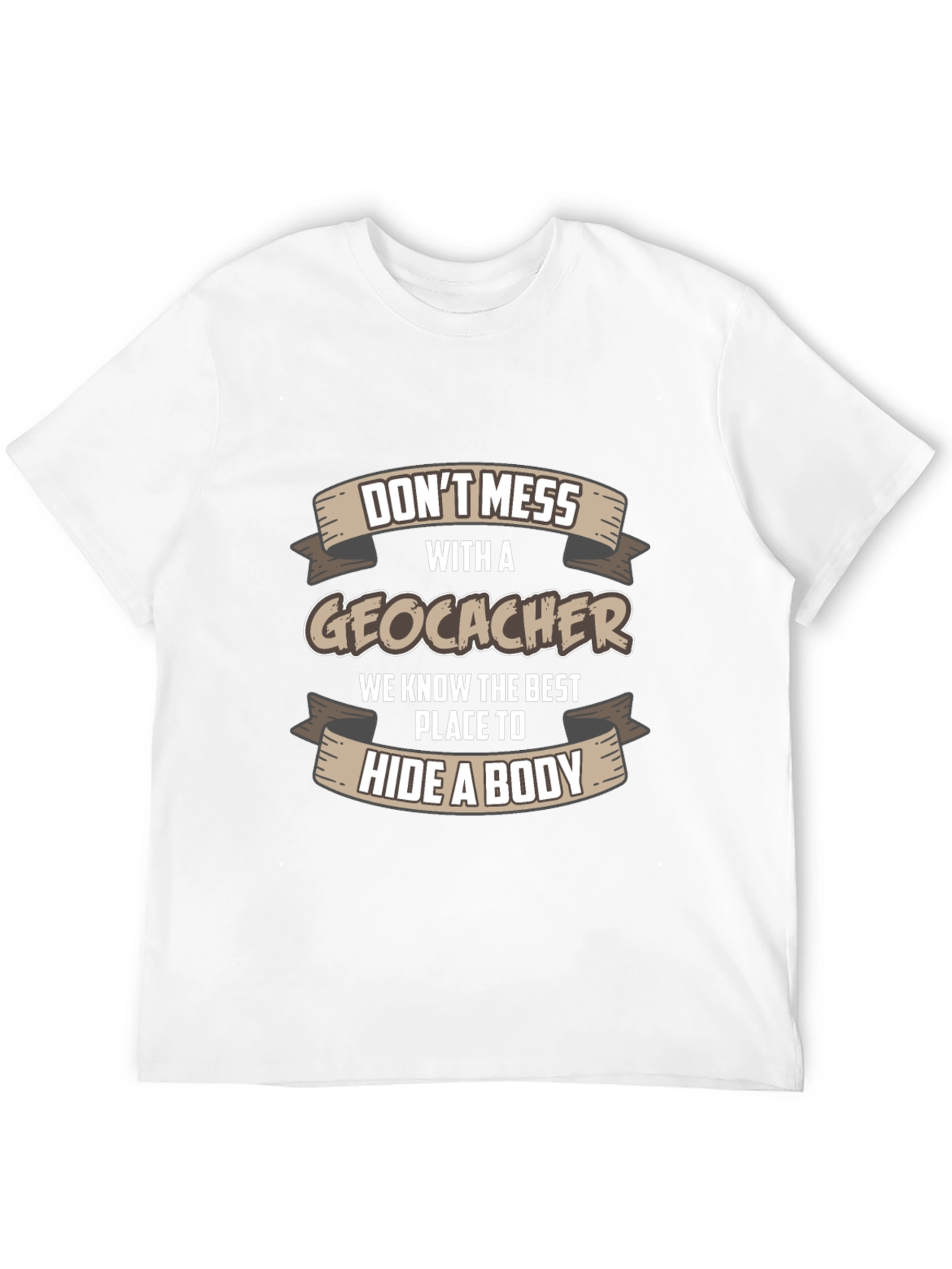 Dont Mess With A Geocacher T-Shirt