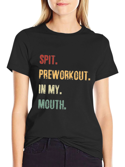 Spit Preworkout in my Mouth Graphic Tee