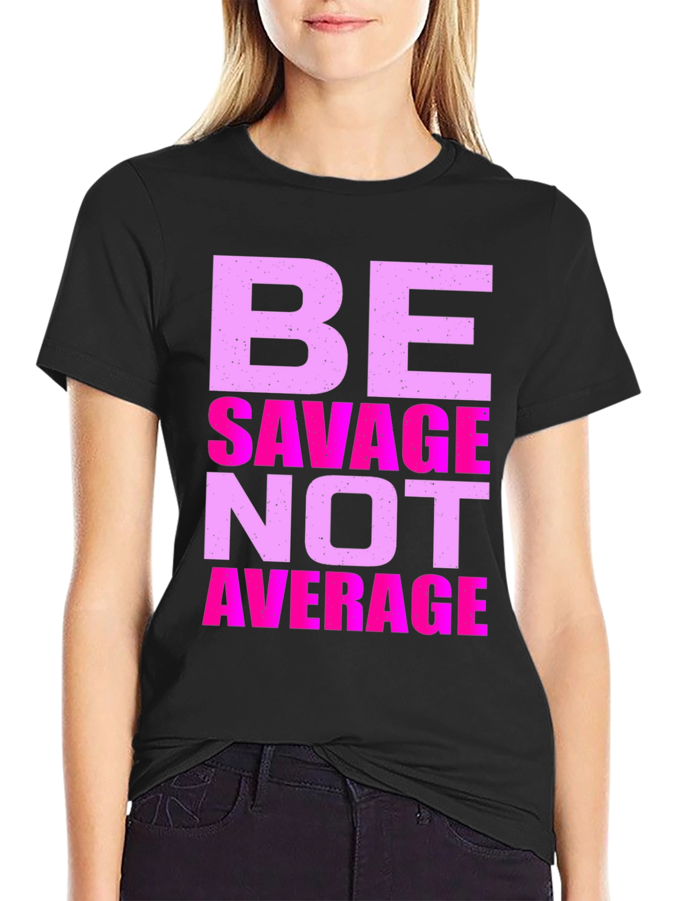 Be Savage Not Average Graphic T-Shirt