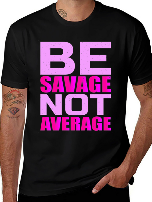 Be Savage Not Average Graphic T-Shirt