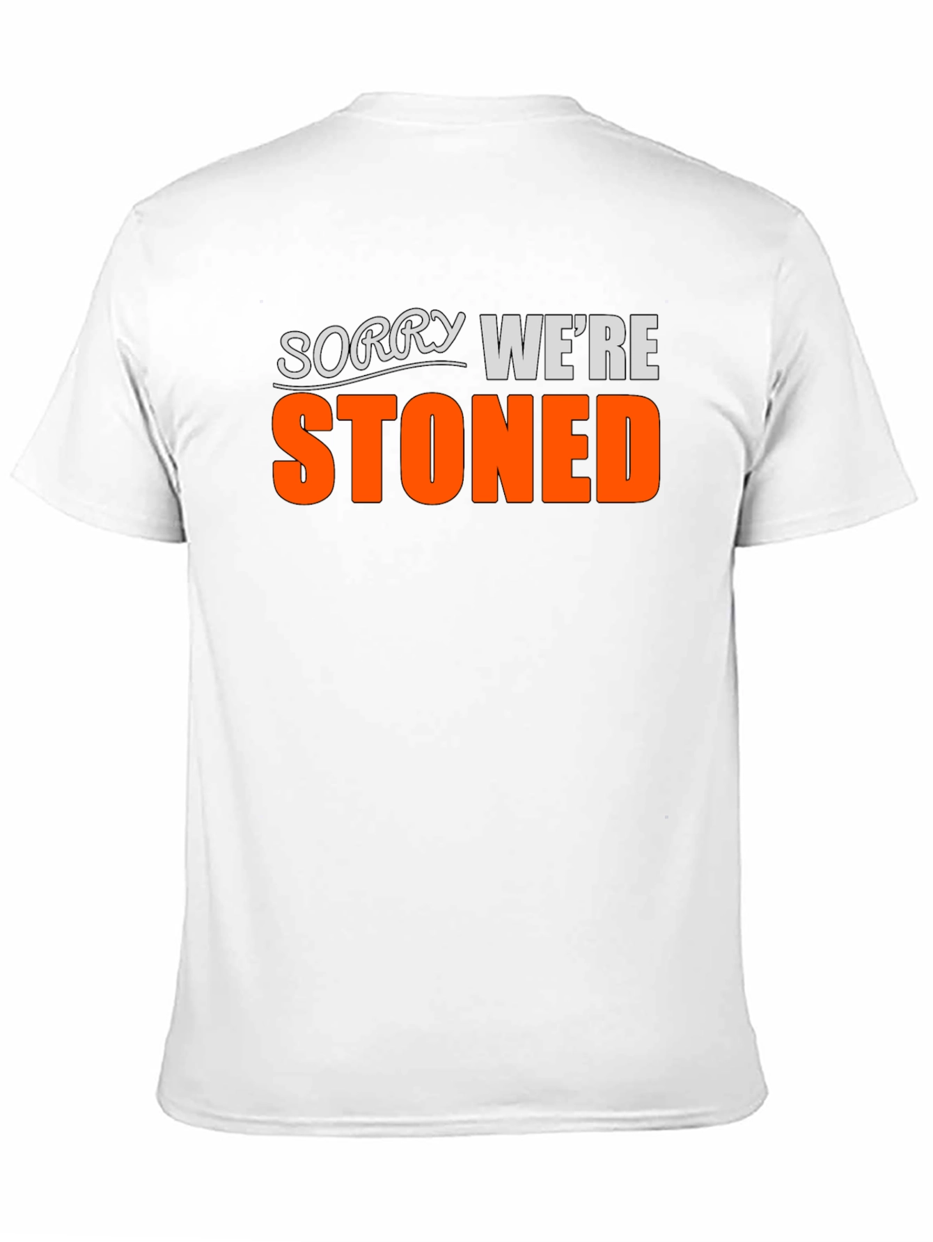 Funny Stoned T-Shirt - Sorry Were Stoned
