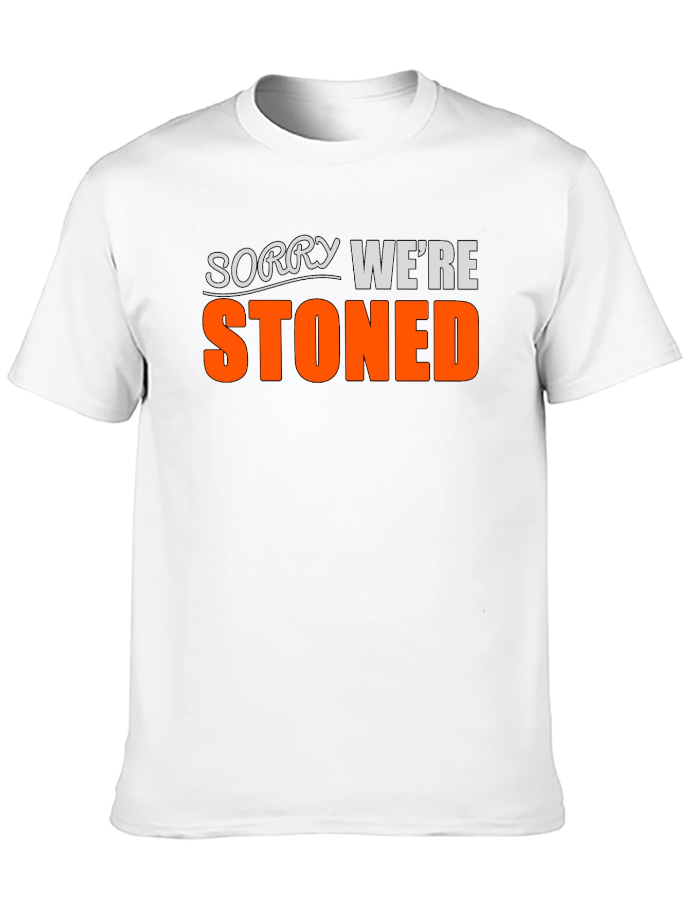 Funny Stoned T-Shirt - Sorry Were Stoned
