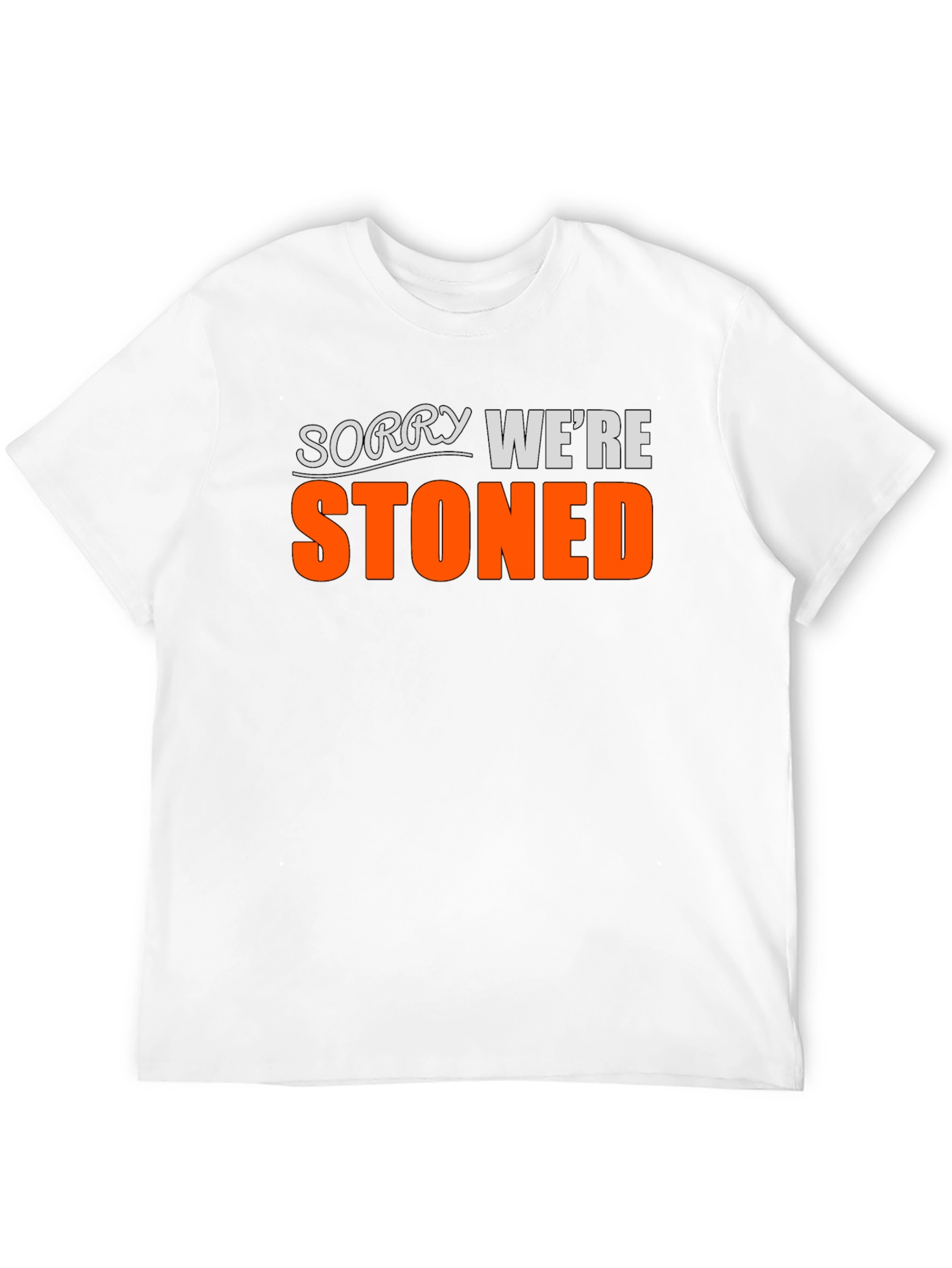 Funny Stoned T-Shirt - Sorry Were Stoned