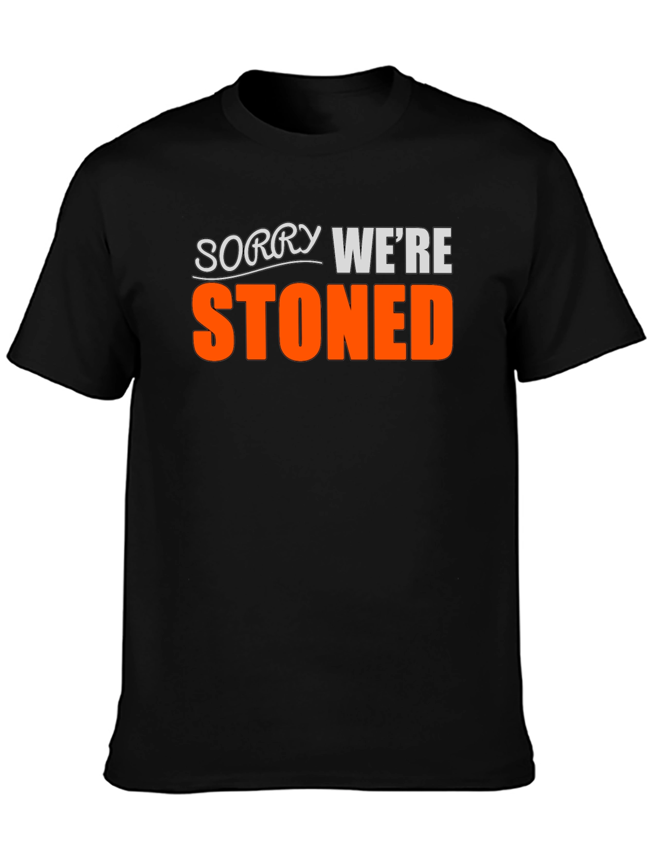 Funny Stoned T-Shirt - Sorry Were Stoned