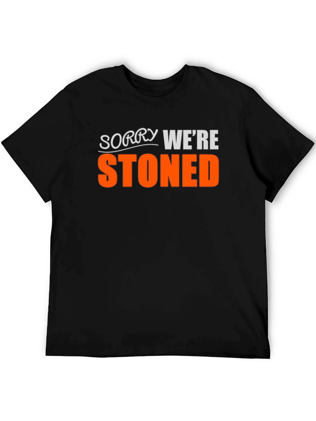 Funny Stoned T-Shirt - Sorry Were Stoned