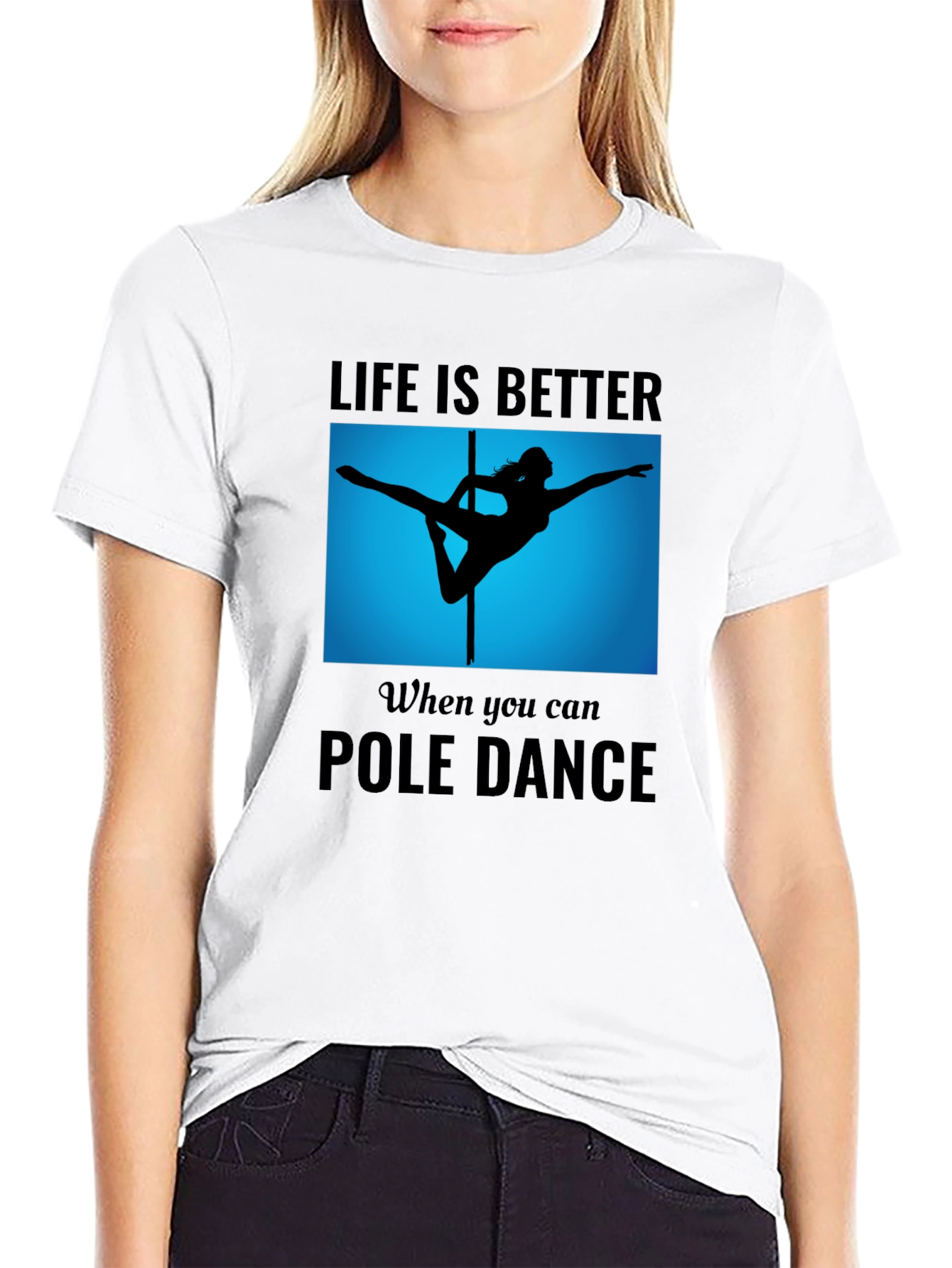 Pole Dance T-Shirt - Life is Better
