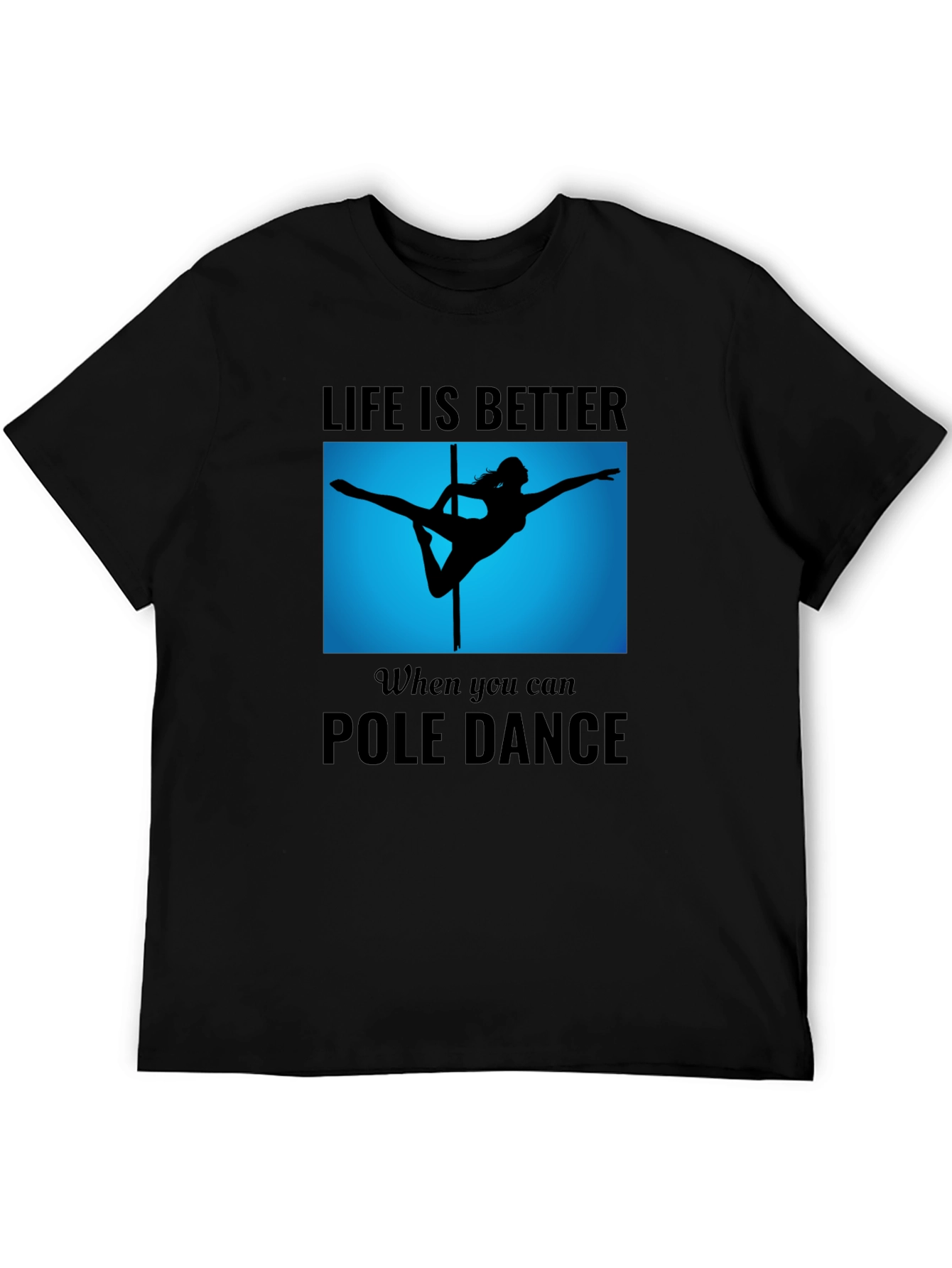 Pole Dance T-Shirt - Life is Better