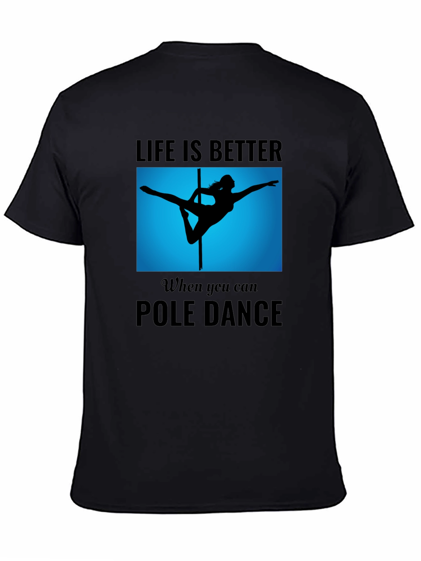 Pole Dance T-Shirt - Life is Better