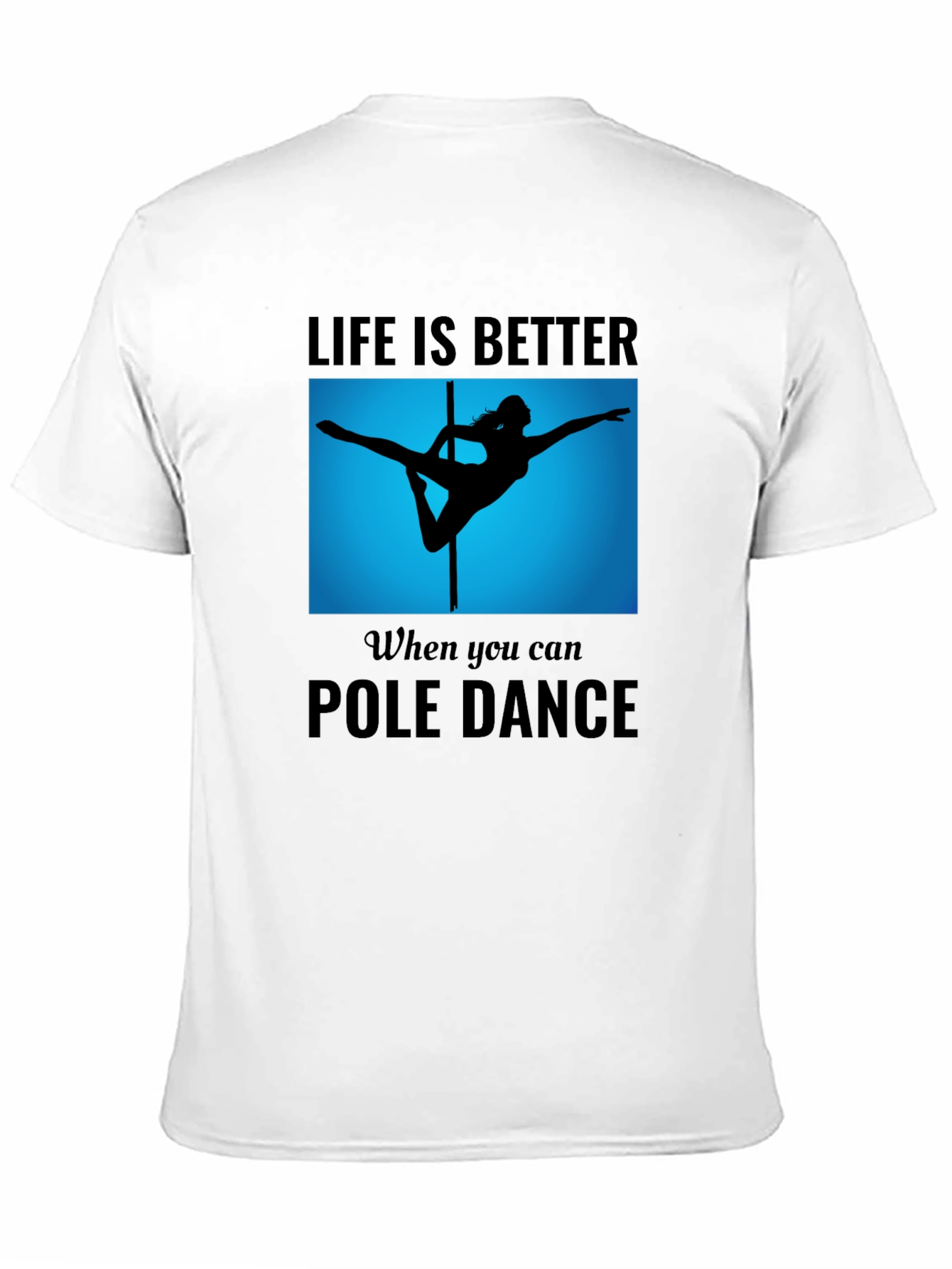 Pole Dance T-Shirt - Life is Better