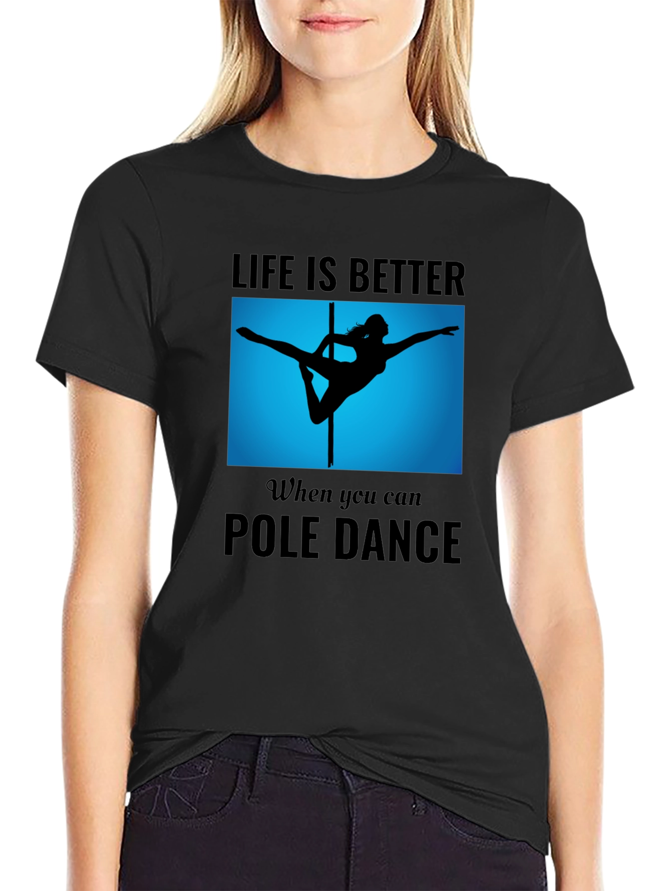 Pole Dance T-Shirt - Life is Better