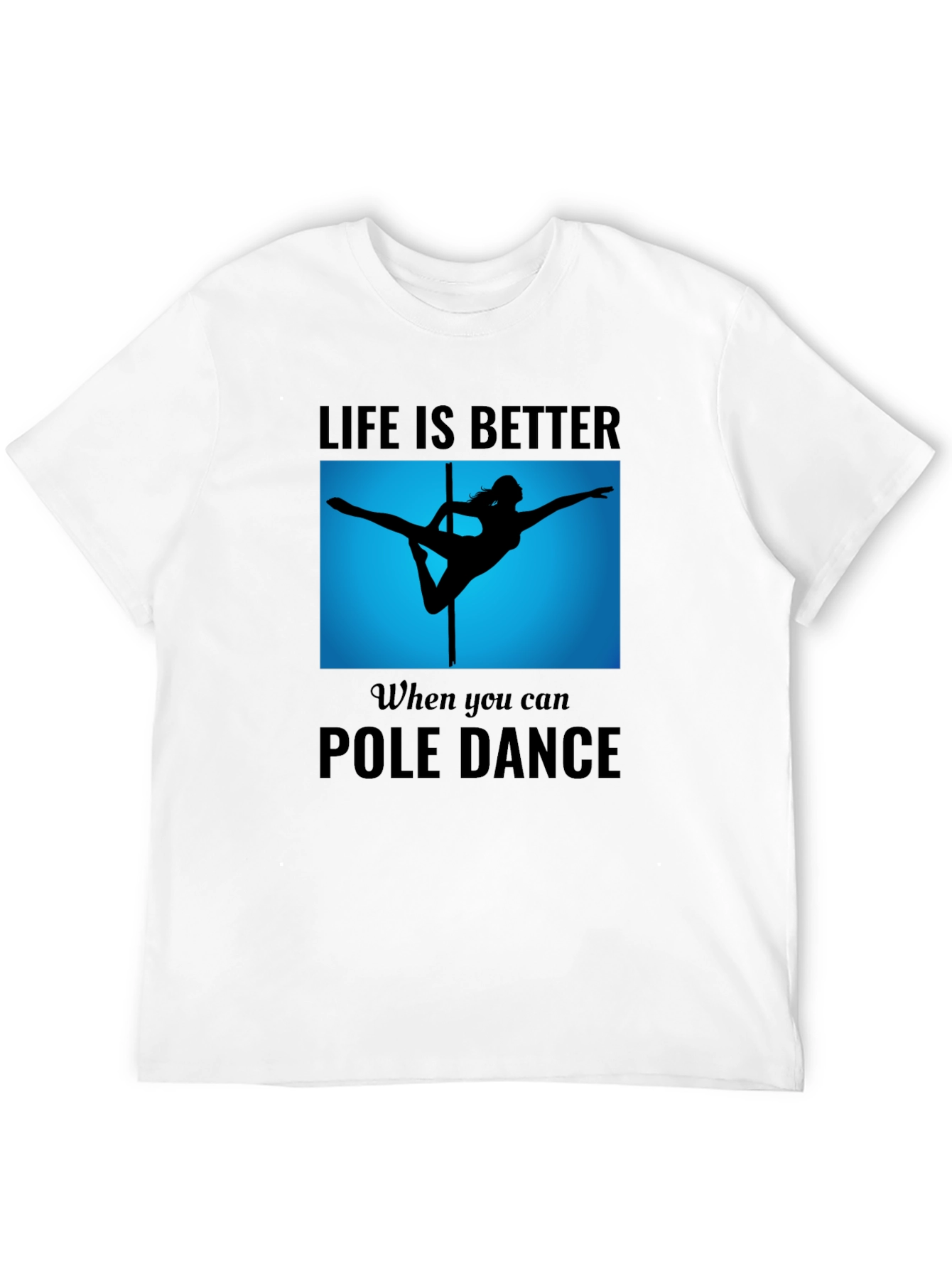 Pole Dance T-Shirt - Life is Better