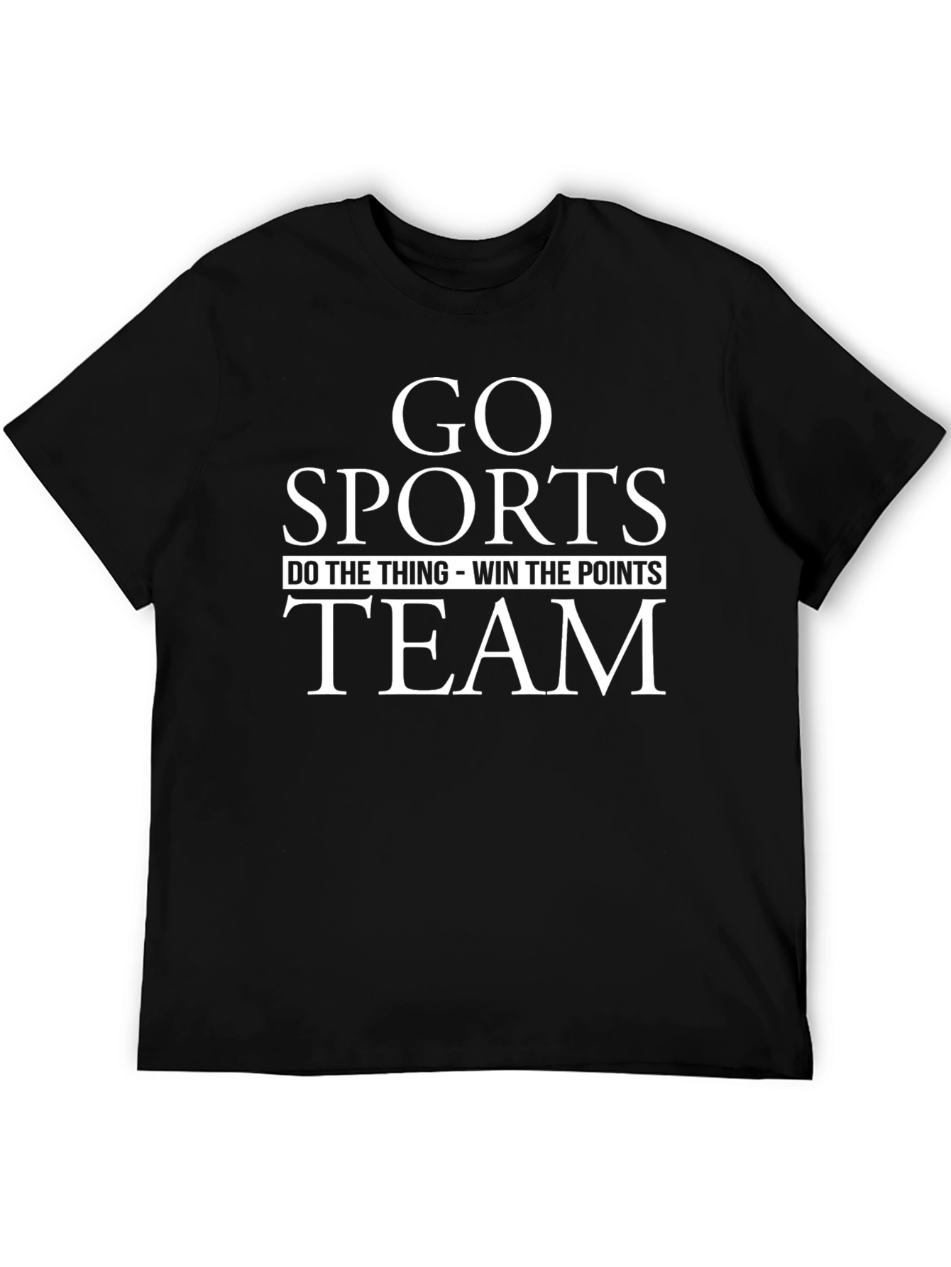Go Sports Team Tee - Funny Slogan T-Shirt