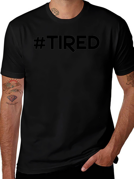#Tired Black Graphic Tee - Mens Casual Short Sleeve Shirt