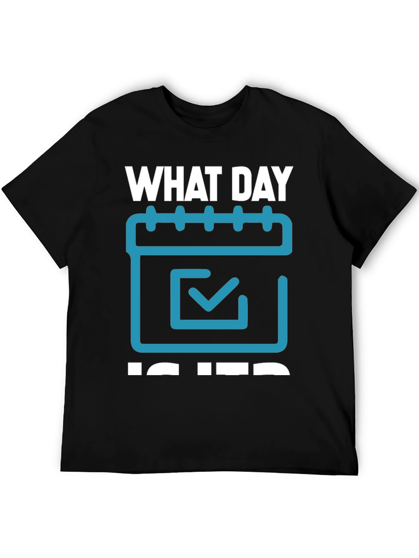 What Day Is It? T-Shirt - Calendar Design
