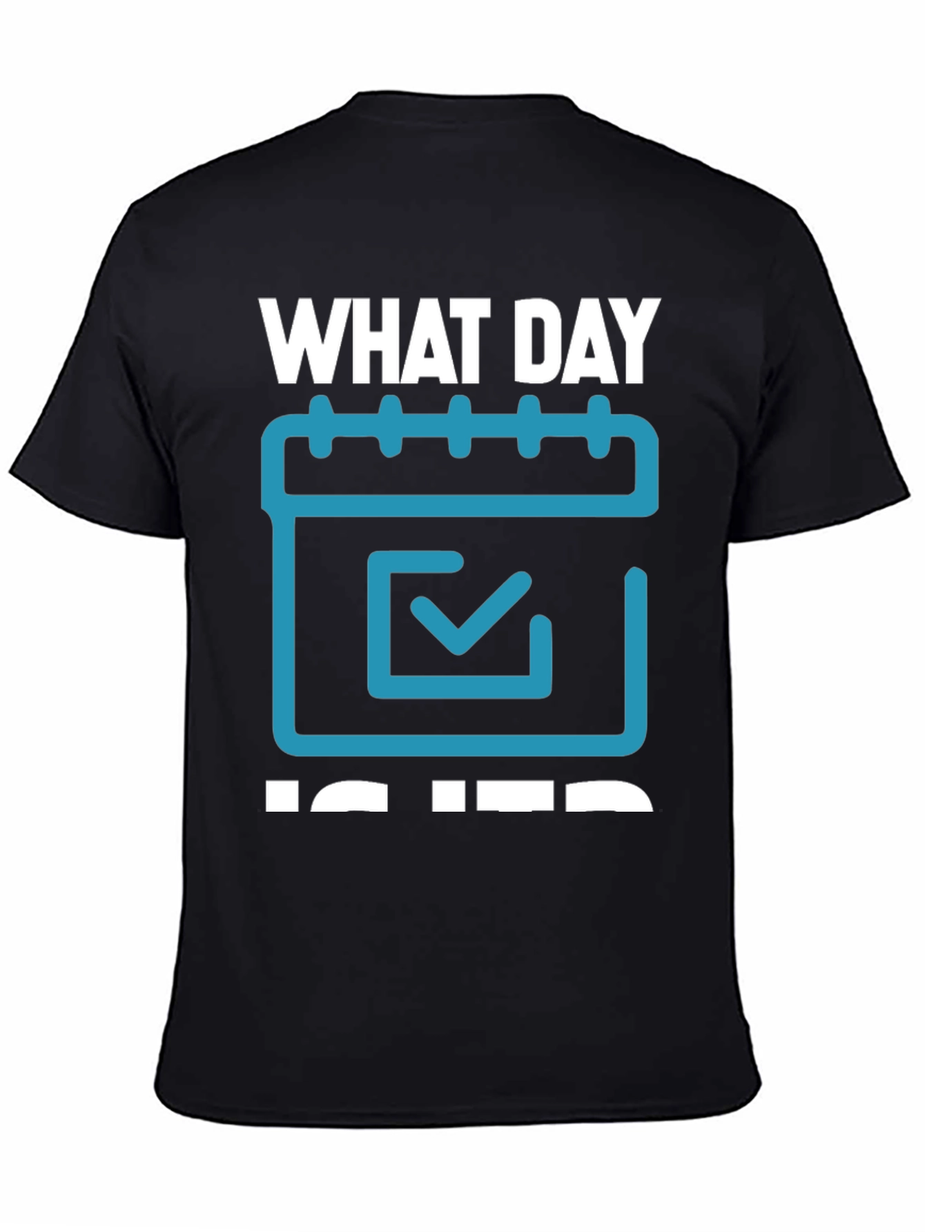 What Day Is It? T-Shirt - Calendar Design