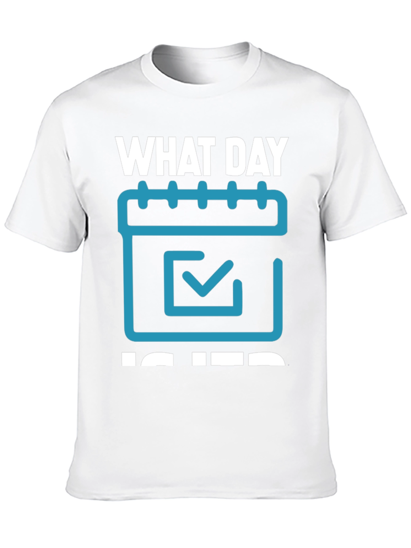 What Day Is It? T-Shirt - Calendar Design