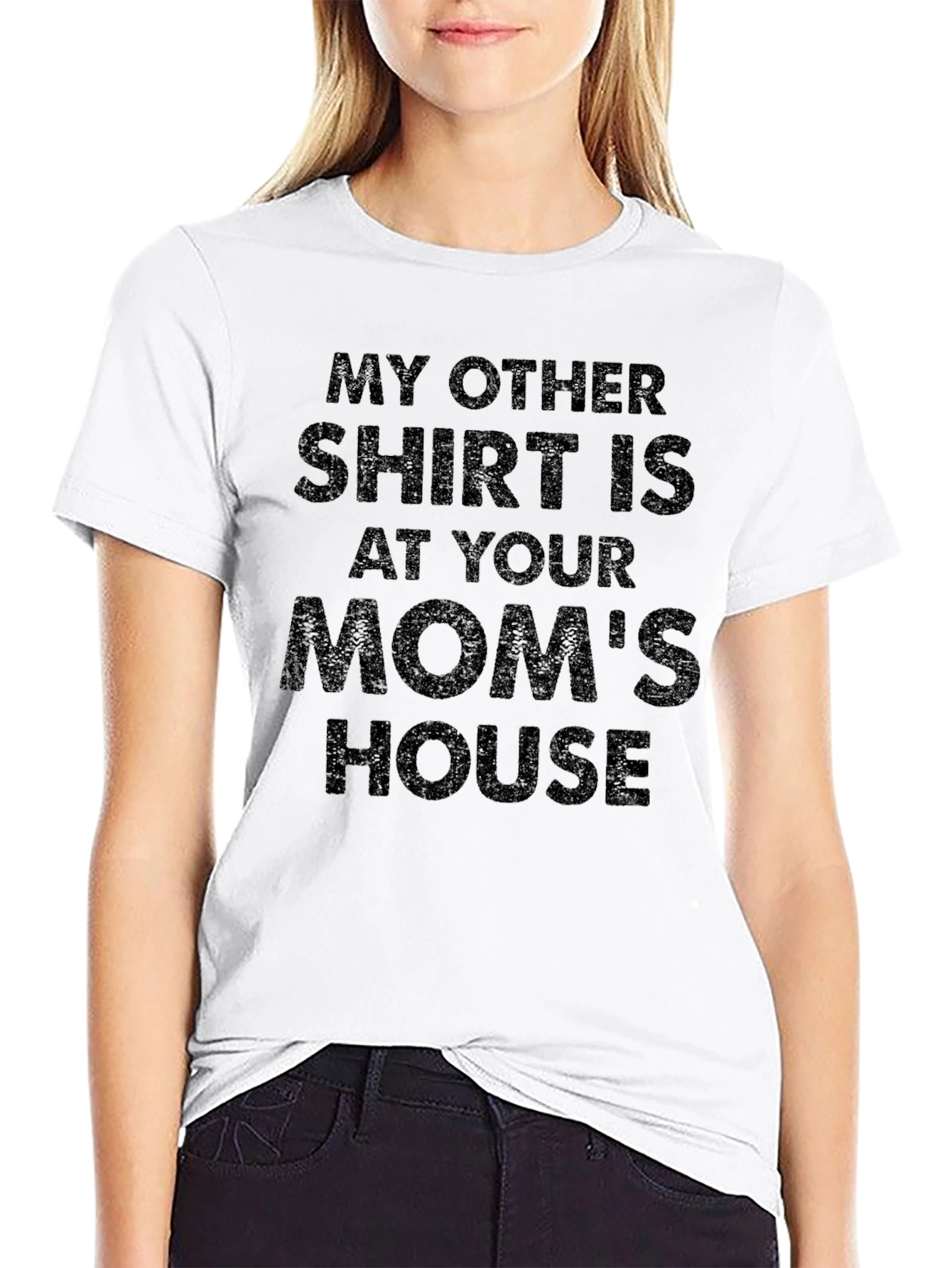 My Other Shirt Is At Your Moms House T-Shirt