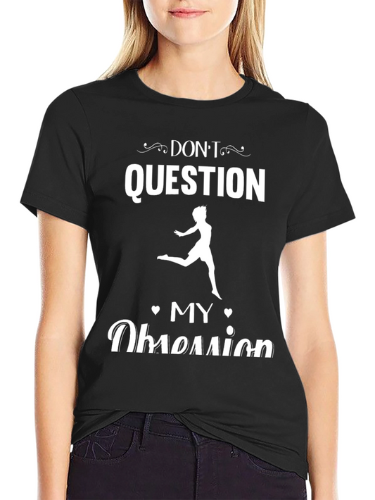 Dont Question My Obsession Black Graphic Tee