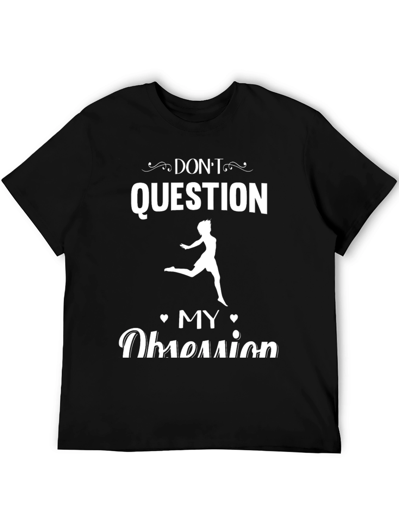 Dont Question My Obsession Black Graphic Tee