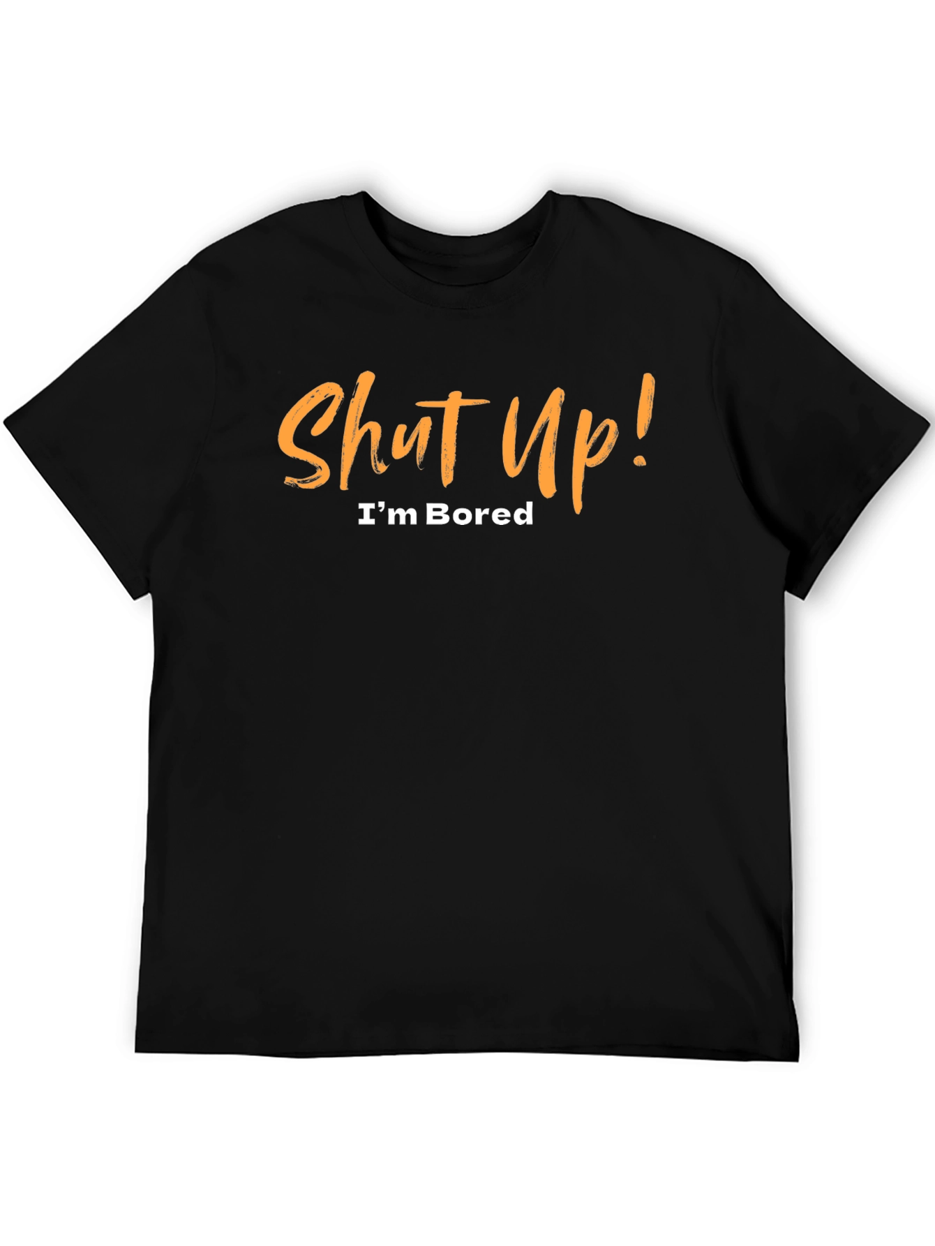 Shut Up! Im Bored Black T-Shirt