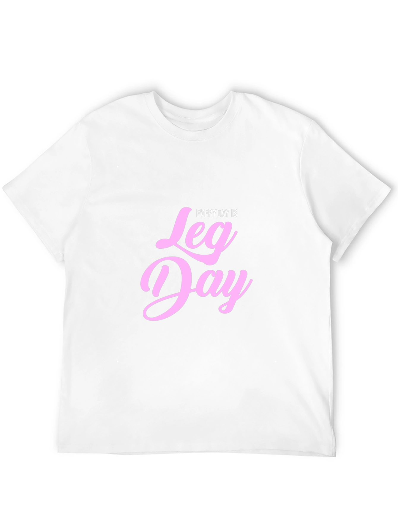 Everyday is Leg Day T-Shirt