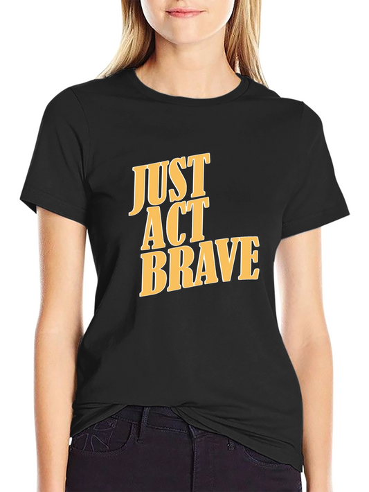 Just Act Brave Graphic Tee - Mens Black T-Shirt