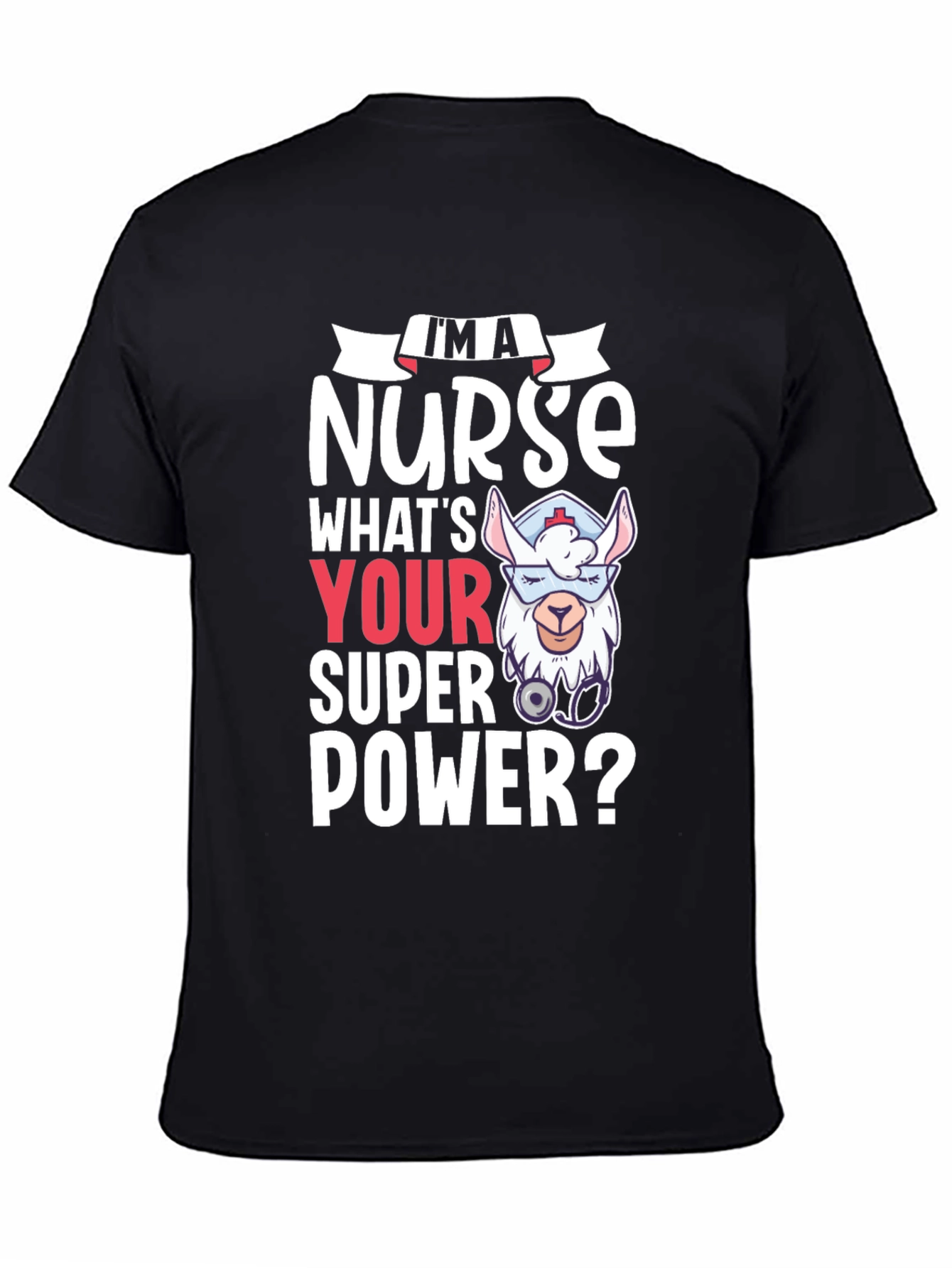 Im A Nurse Whats Your Super Power? Tee