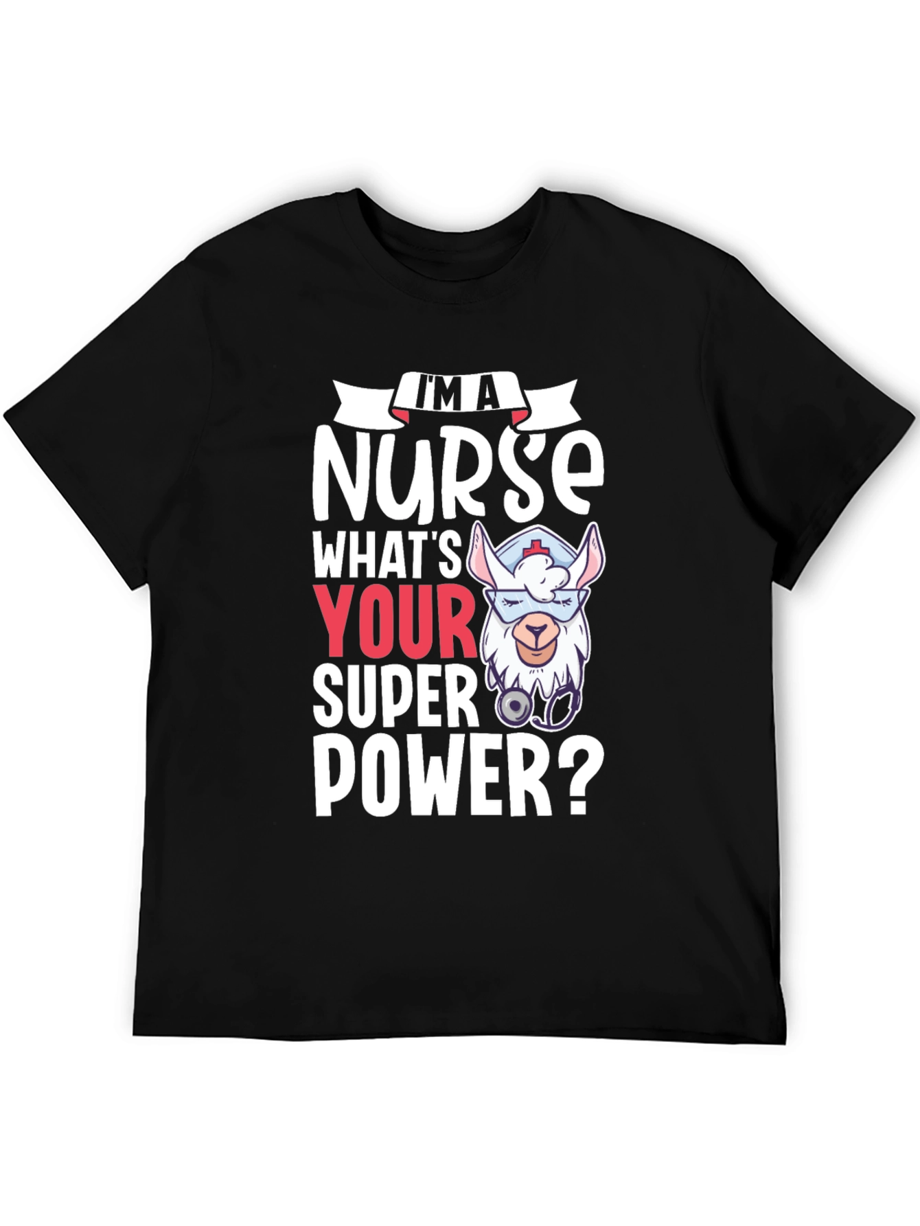 Im A Nurse Whats Your Super Power? Tee