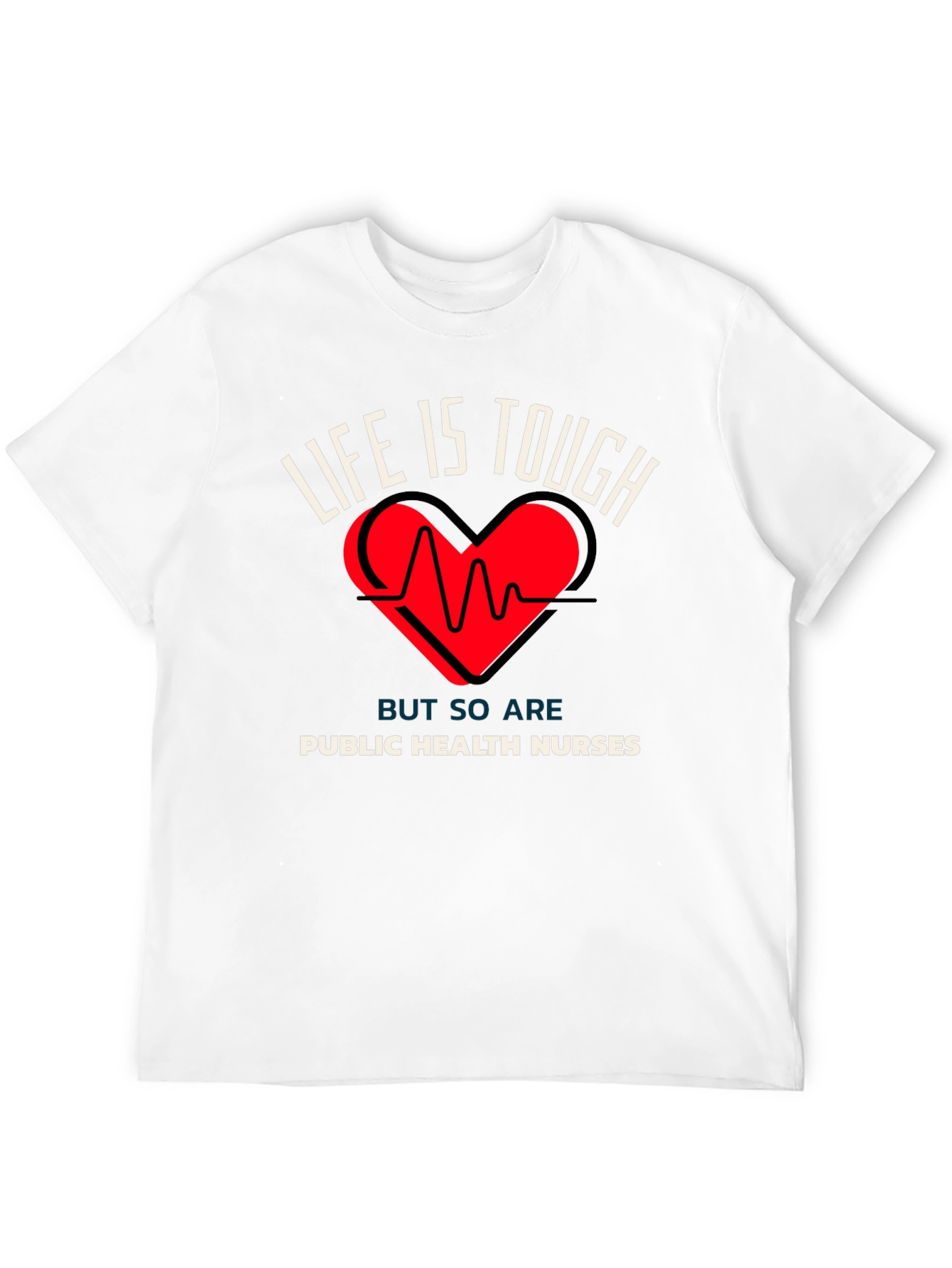 Public Health Nurses T-Shirt Life is Tough