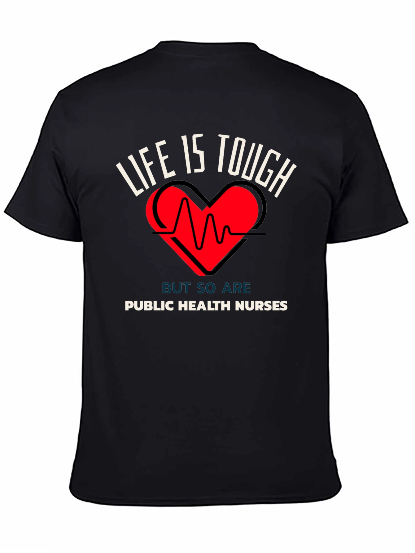 Public Health Nurses T-Shirt Life is Tough