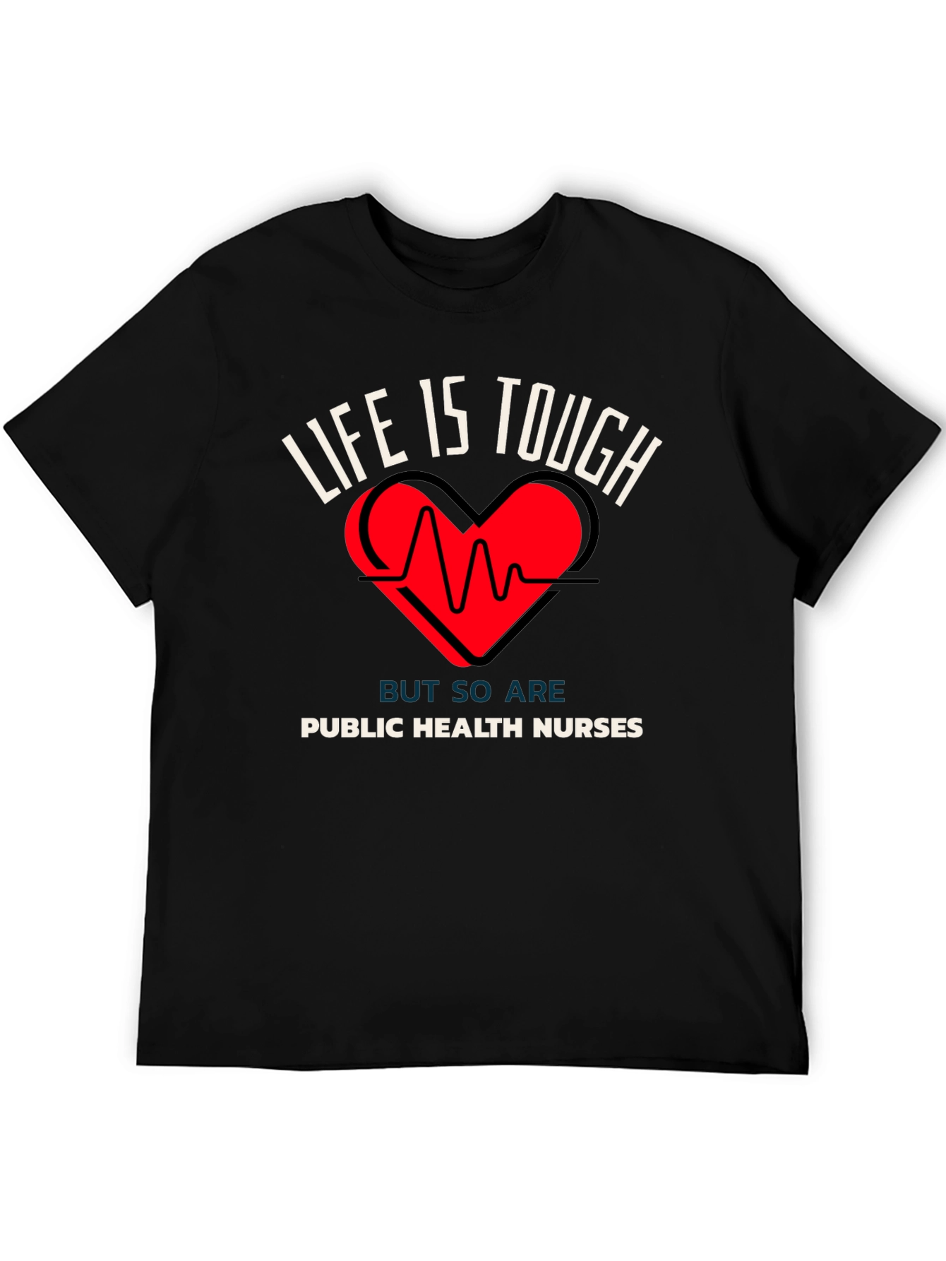 Public Health Nurses T-Shirt Life is Tough