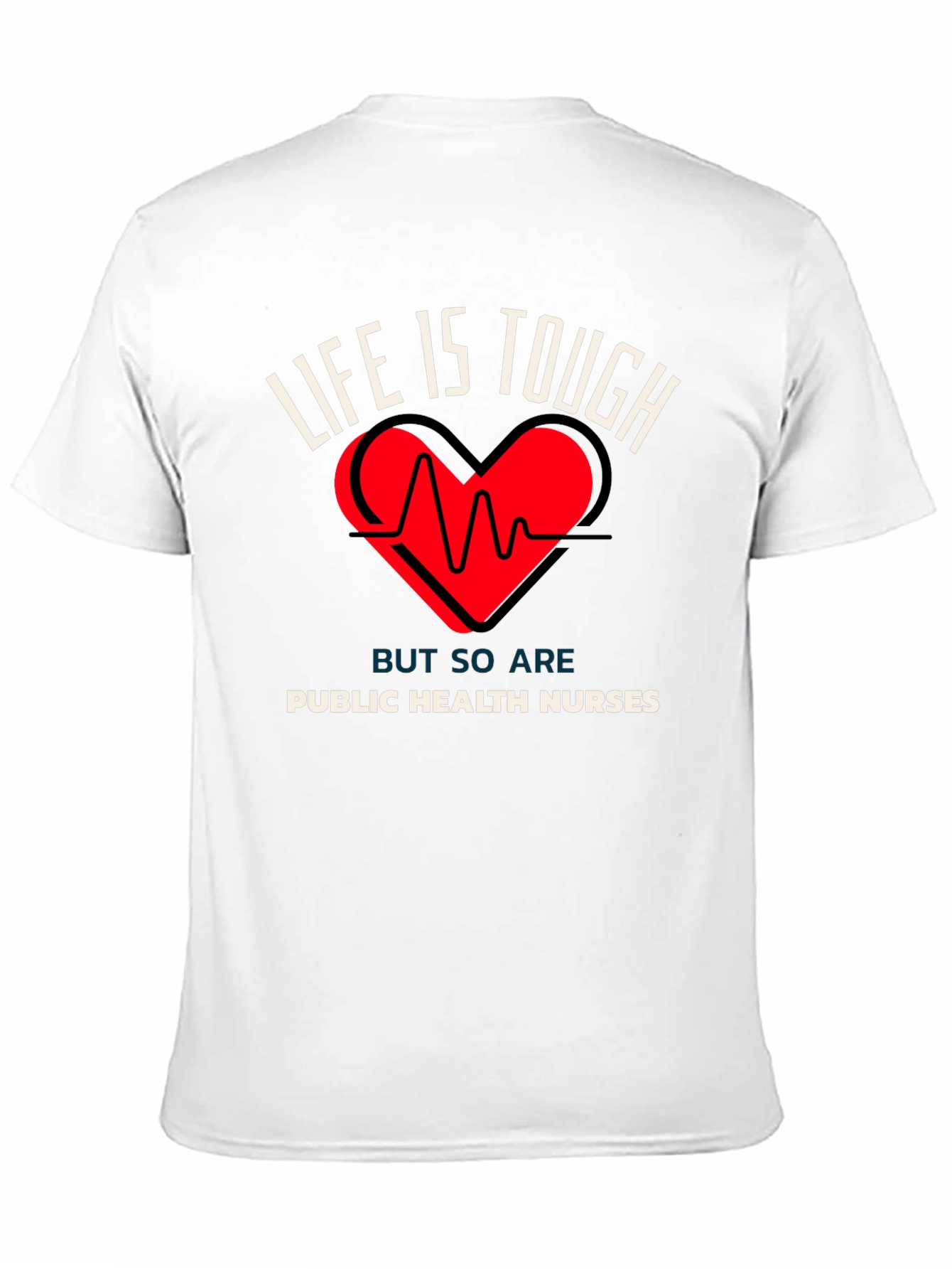 Public Health Nurses T-Shirt Life is Tough