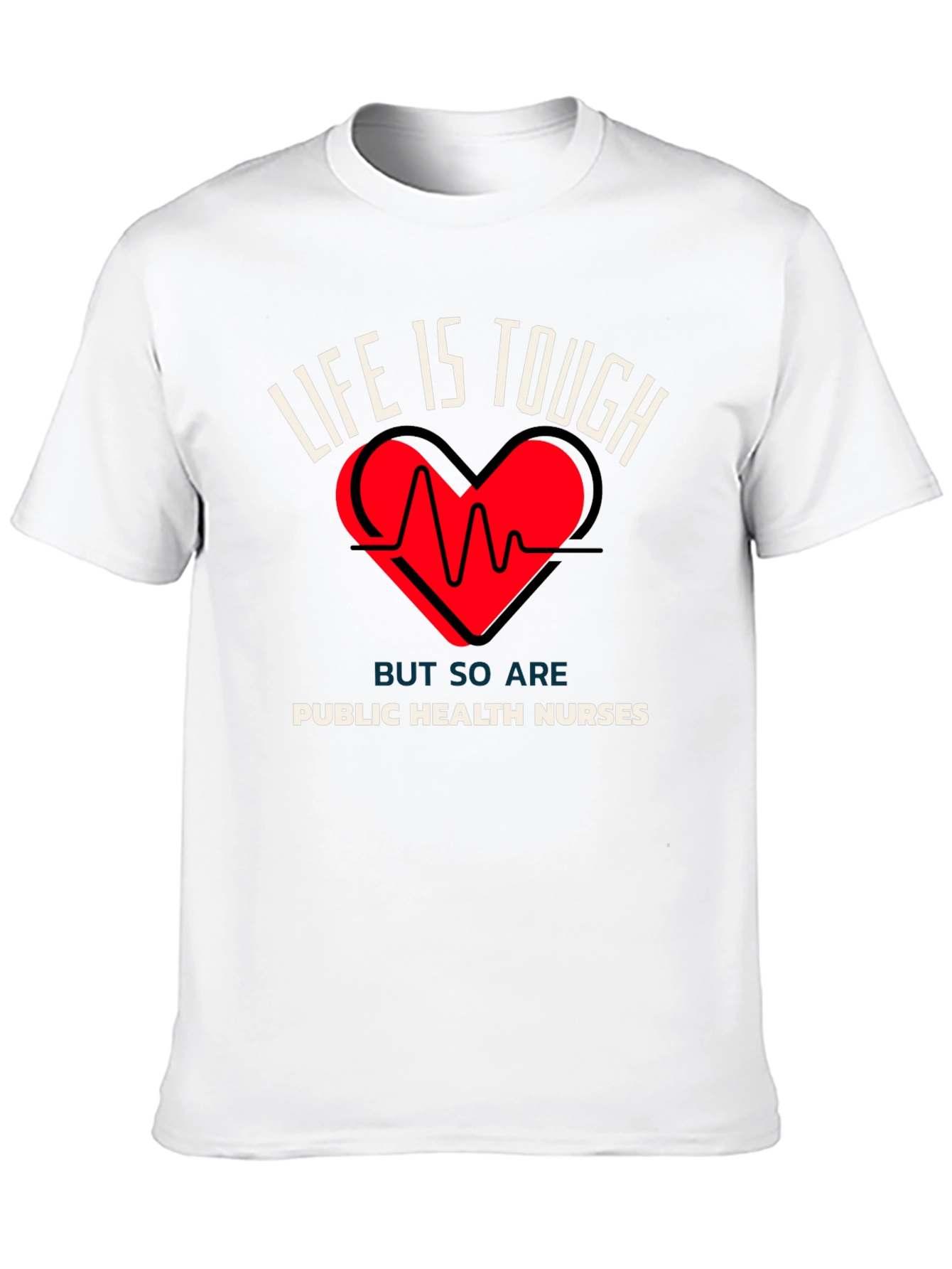 Public Health Nurses T-Shirt Life is Tough