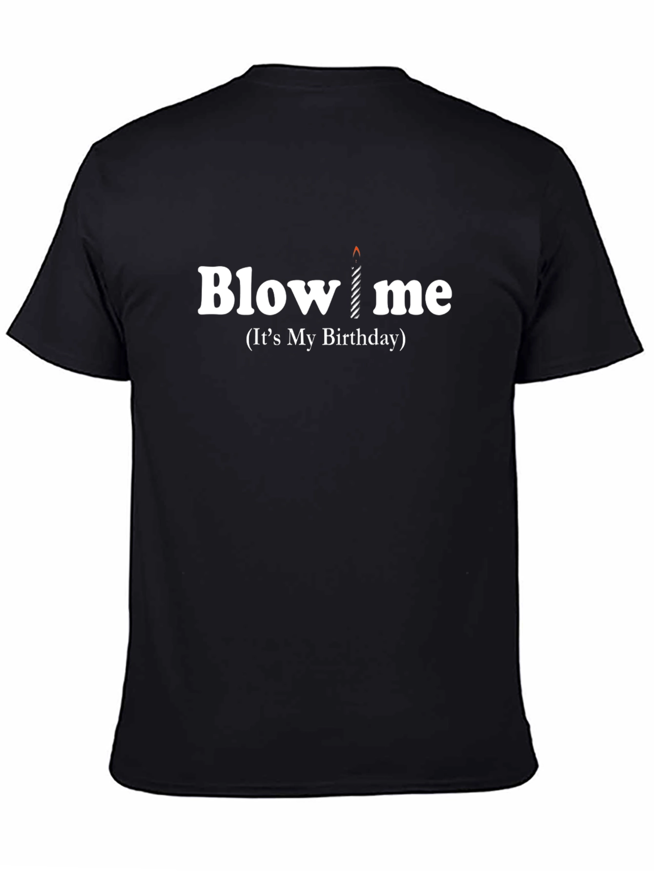 Funny Birthday T-Shirt - Blow Me Birthday Candle