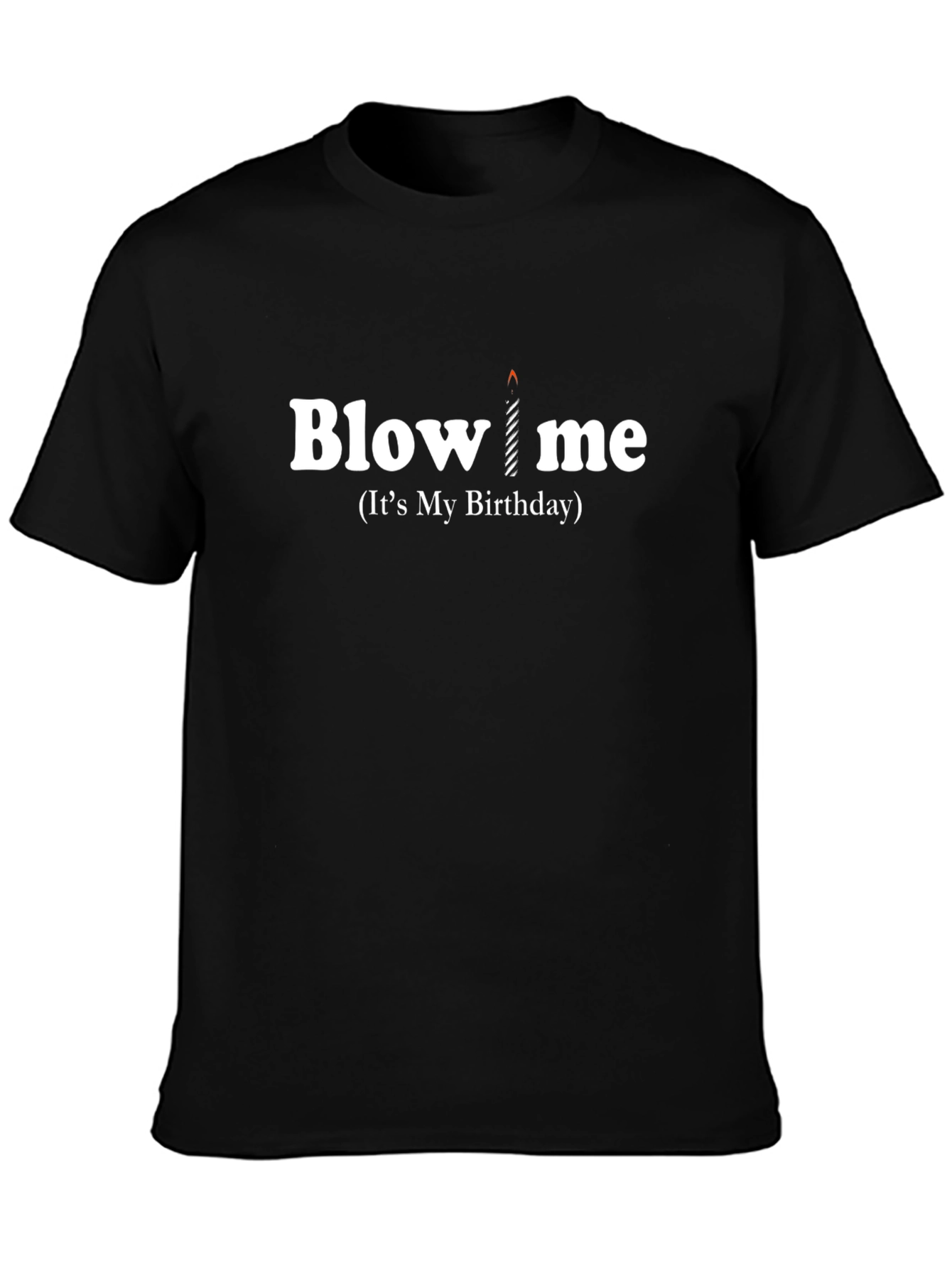 Funny Birthday T-Shirt - Blow Me Birthday Candle