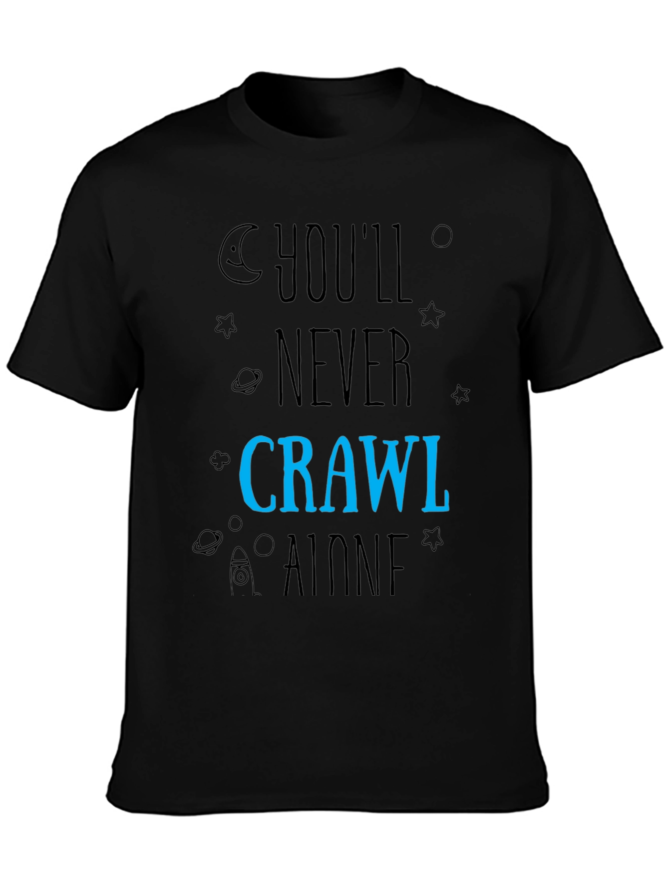Youll Never Crawl Alone T-Shirt - Space Design