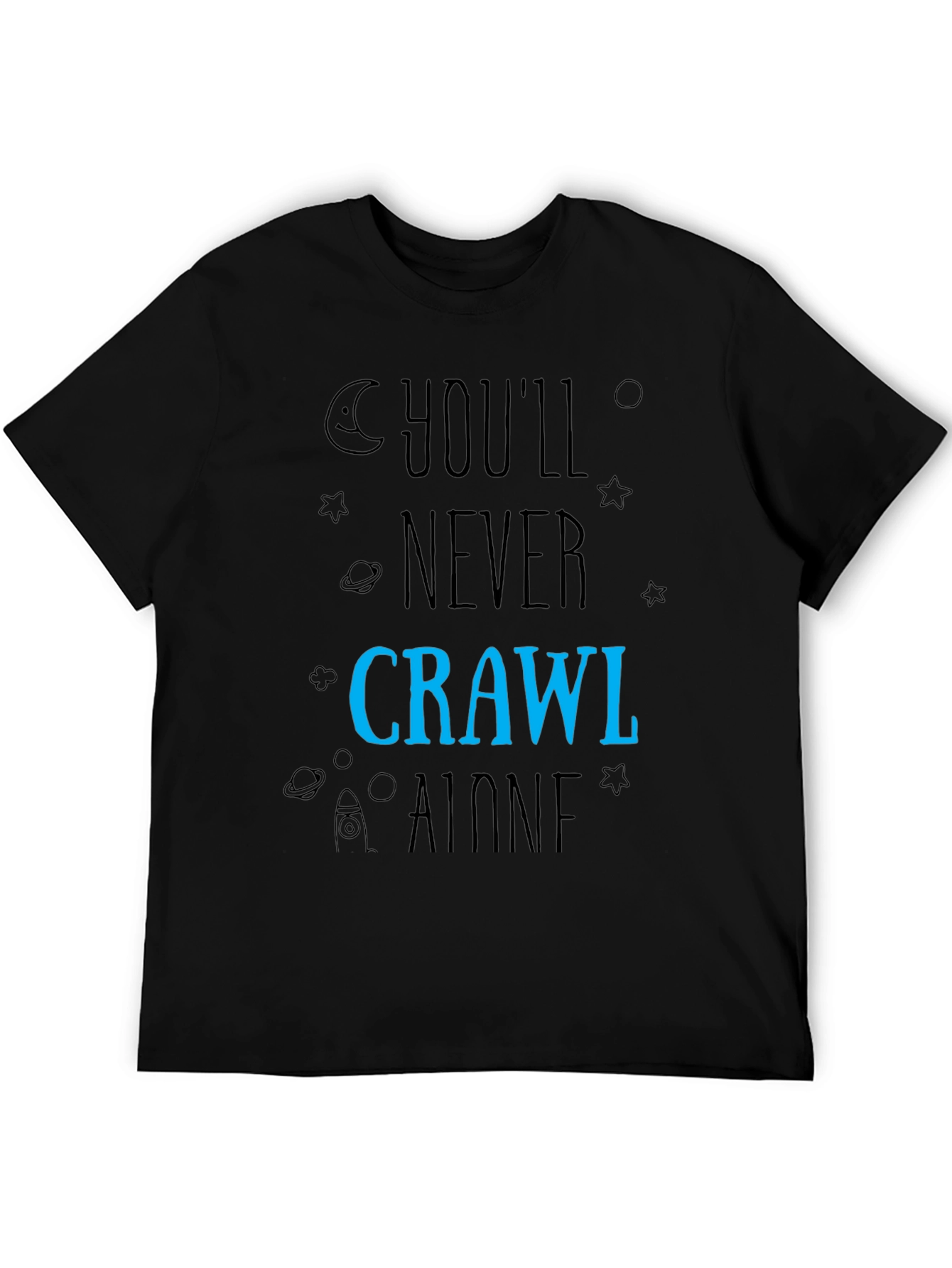 Youll Never Crawl Alone T-Shirt - Space Design