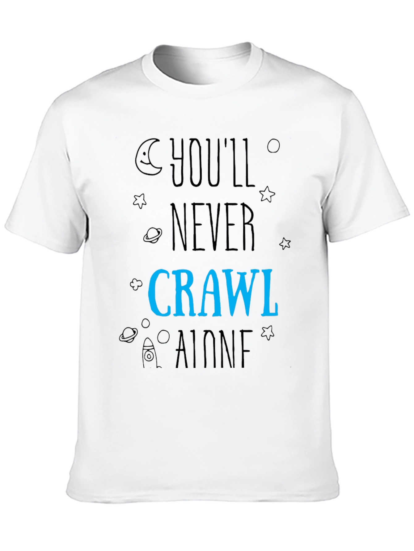 Youll Never Crawl Alone T-Shirt - Space Design