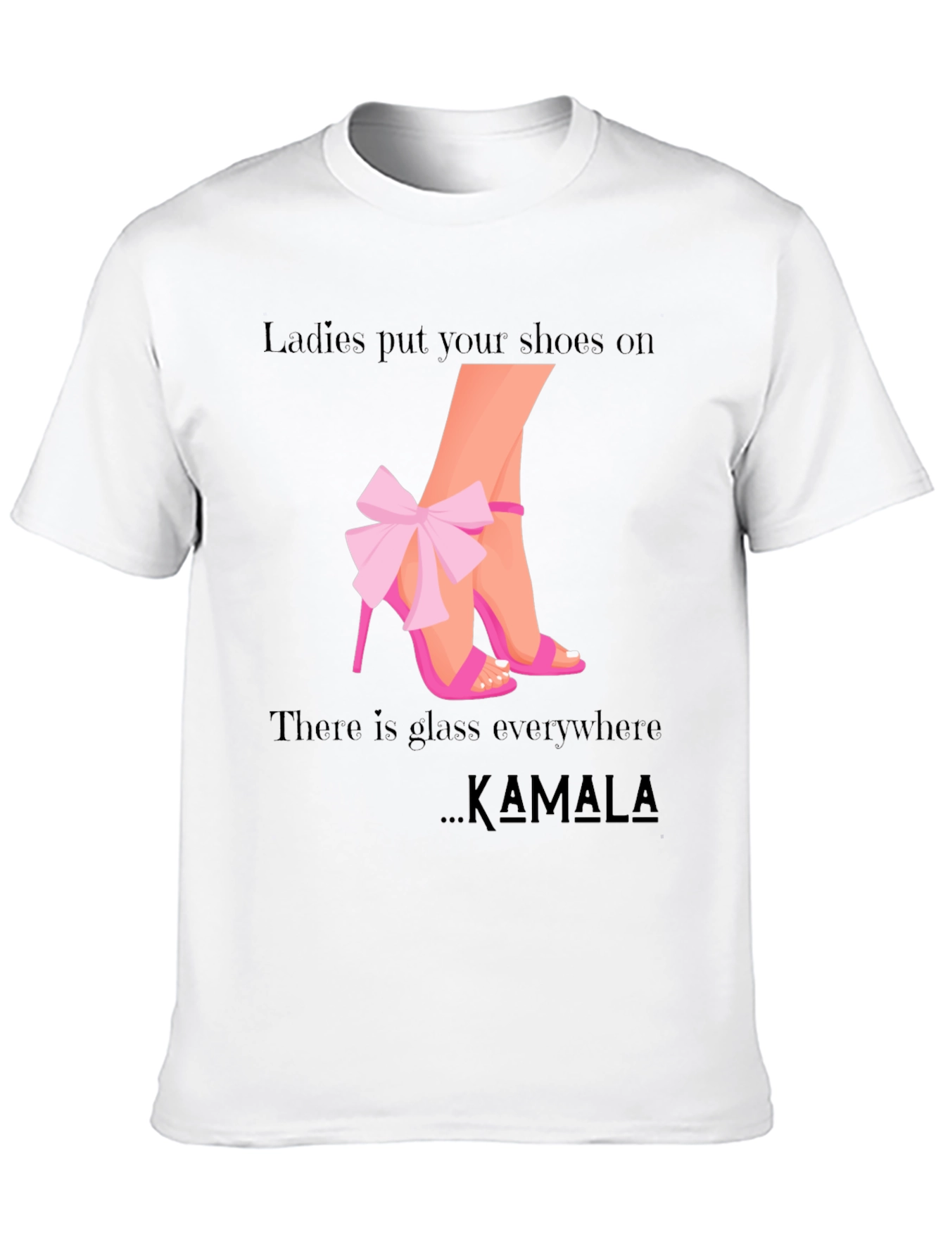 Ladies Put Your Shoes On Kamala T-Shirt