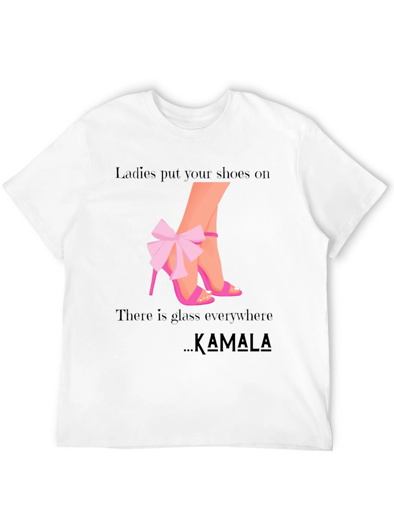 Ladies Put Your Shoes On Kamala T-Shirt