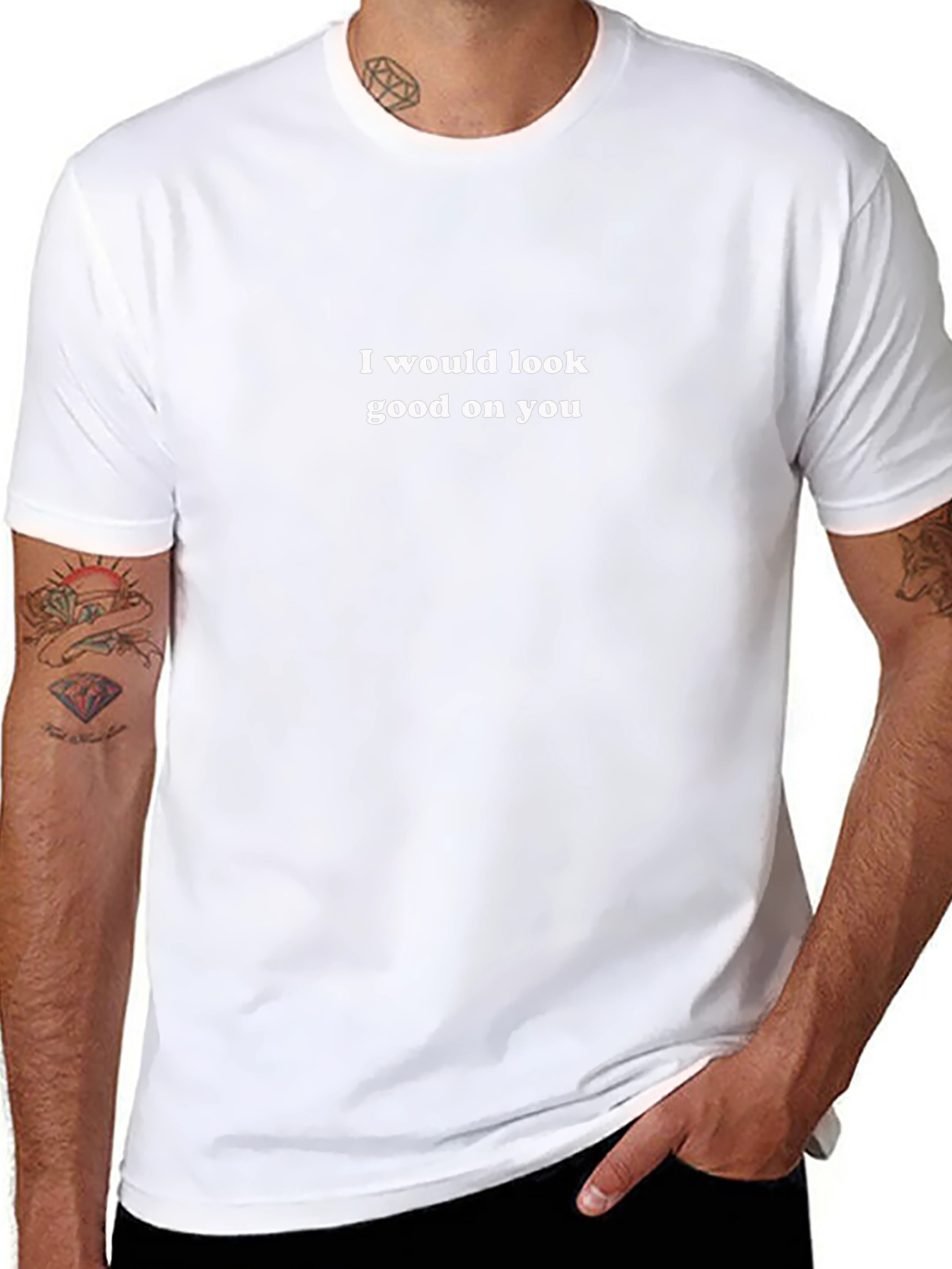 I Would Look Good On You - Graphic T-Shirt