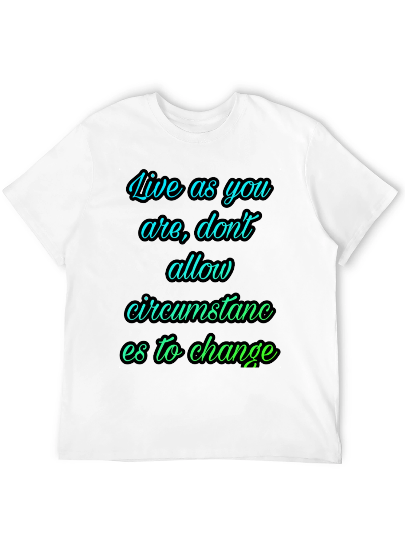 Motivational T-Shirt: Live As You Are