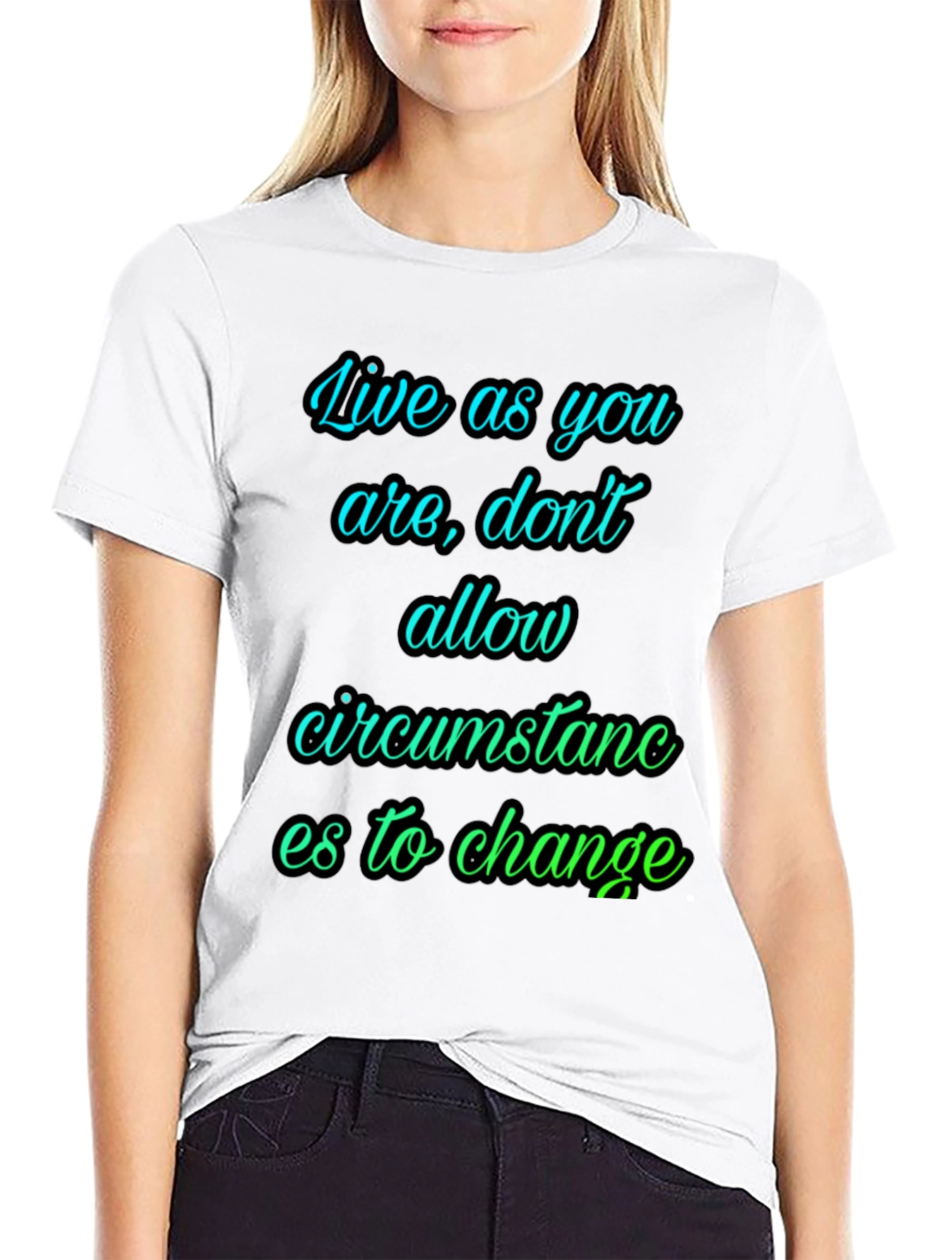 Motivational T-Shirt: Live As You Are