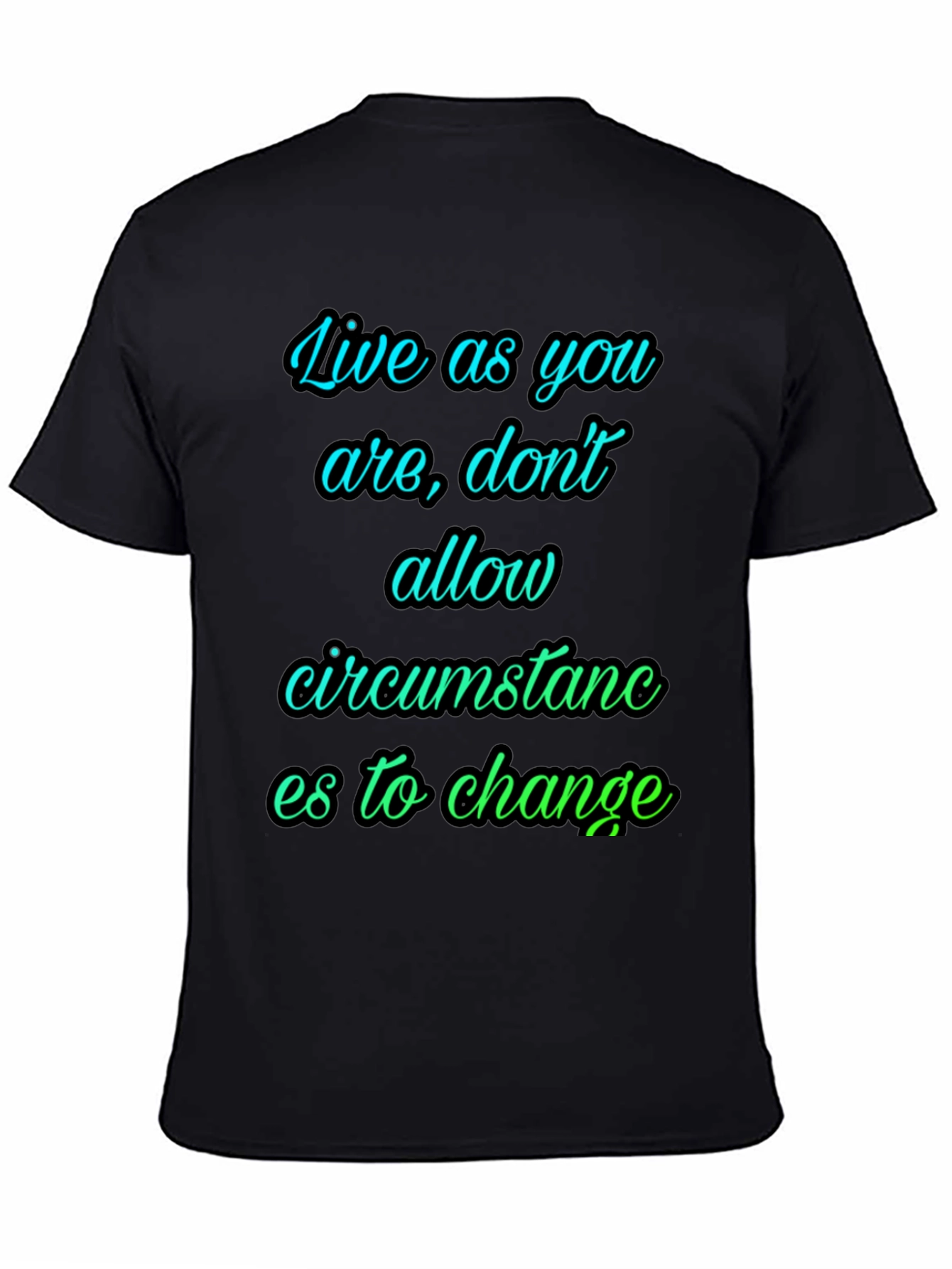 Motivational T-Shirt: Live As You Are