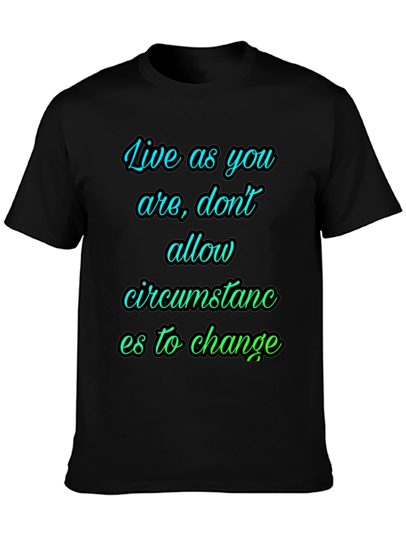 Motivational T-Shirt: Live As You Are