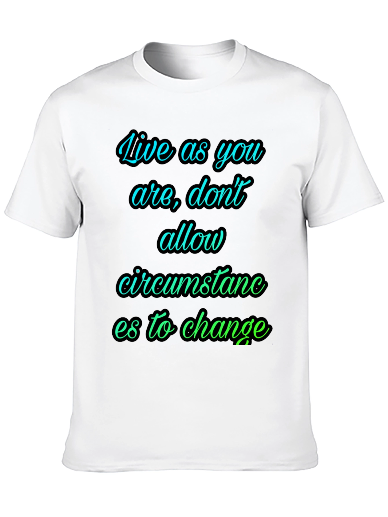 Motivational T-Shirt: Live As You Are